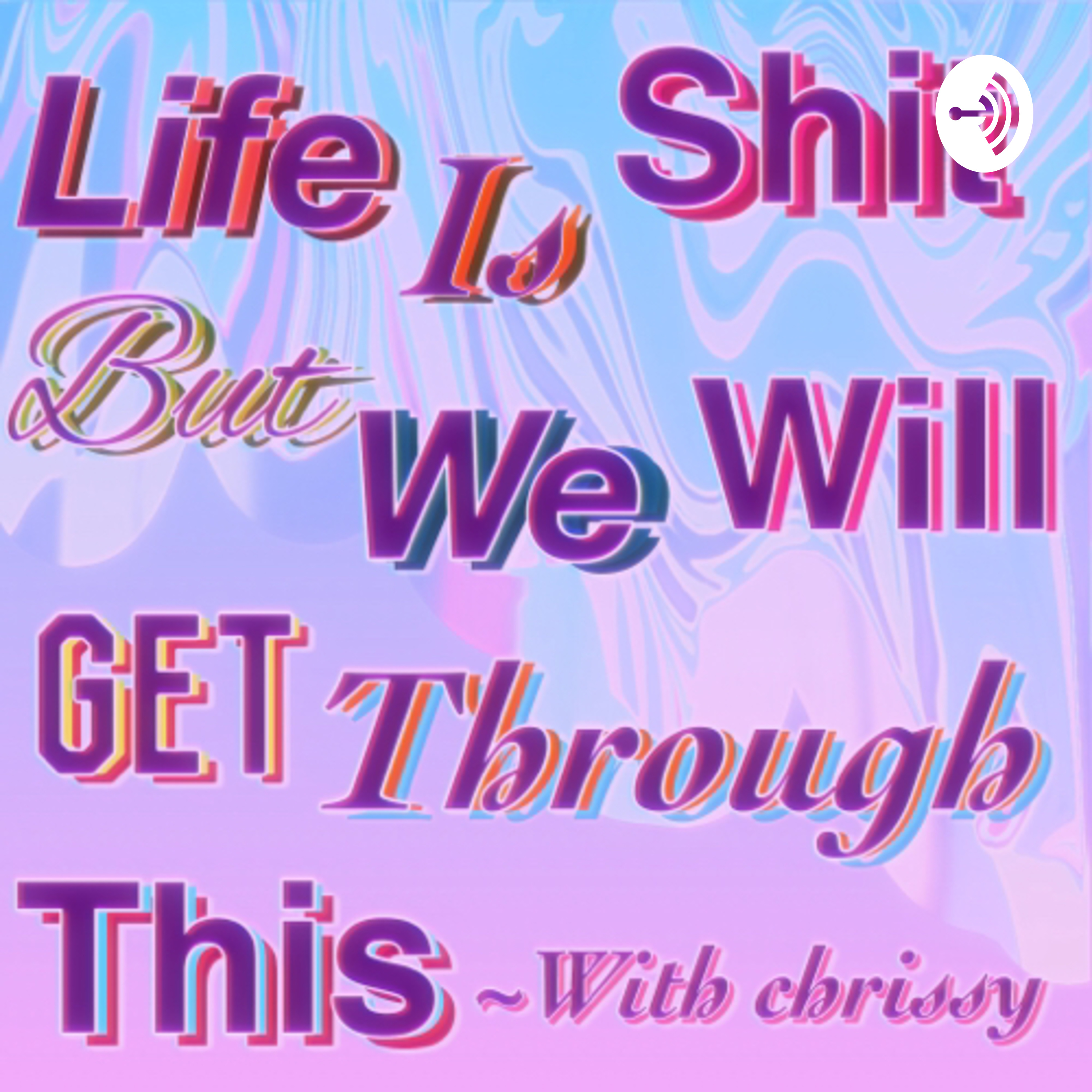 Life is shit,but we will get through this