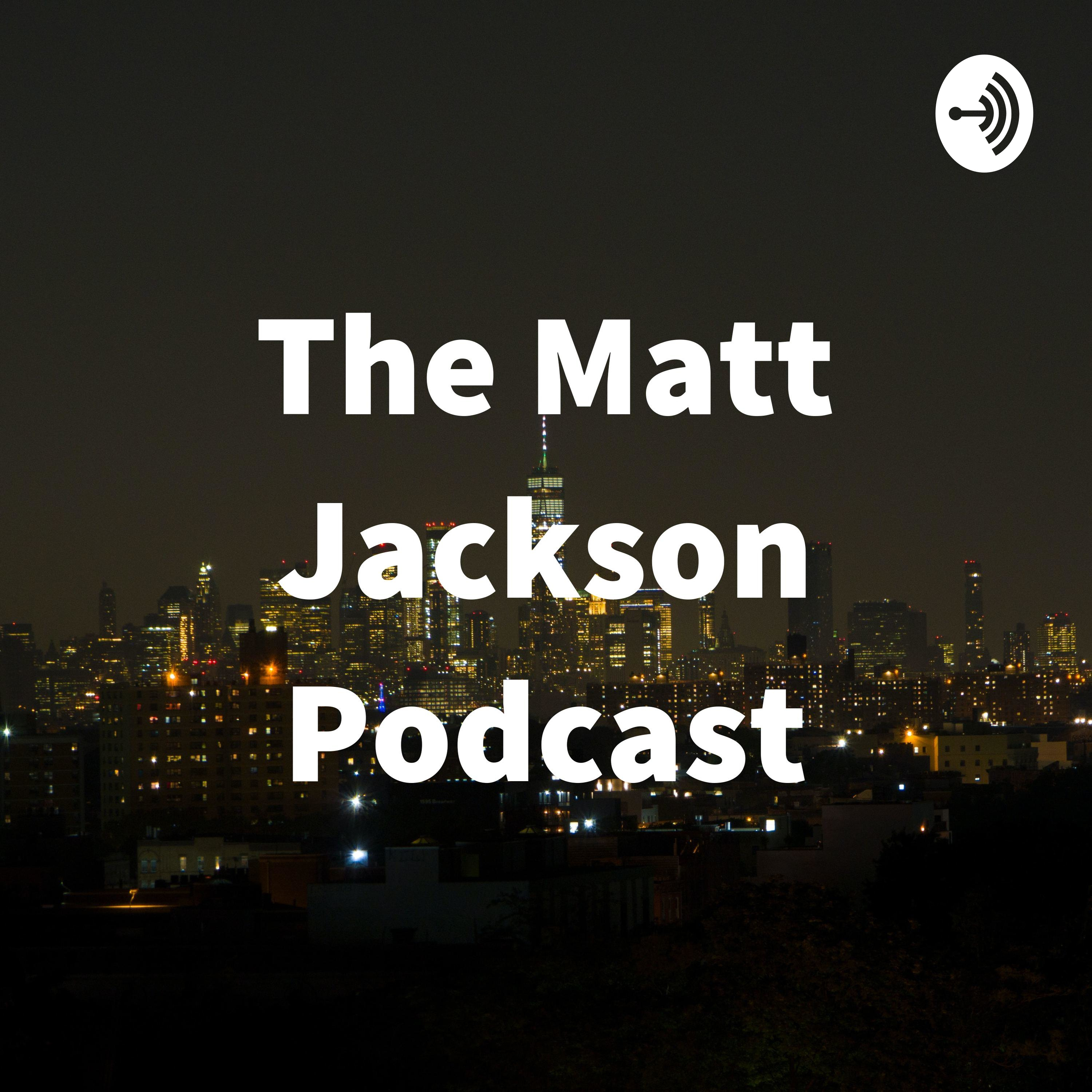 The Matt Jackson Podcast