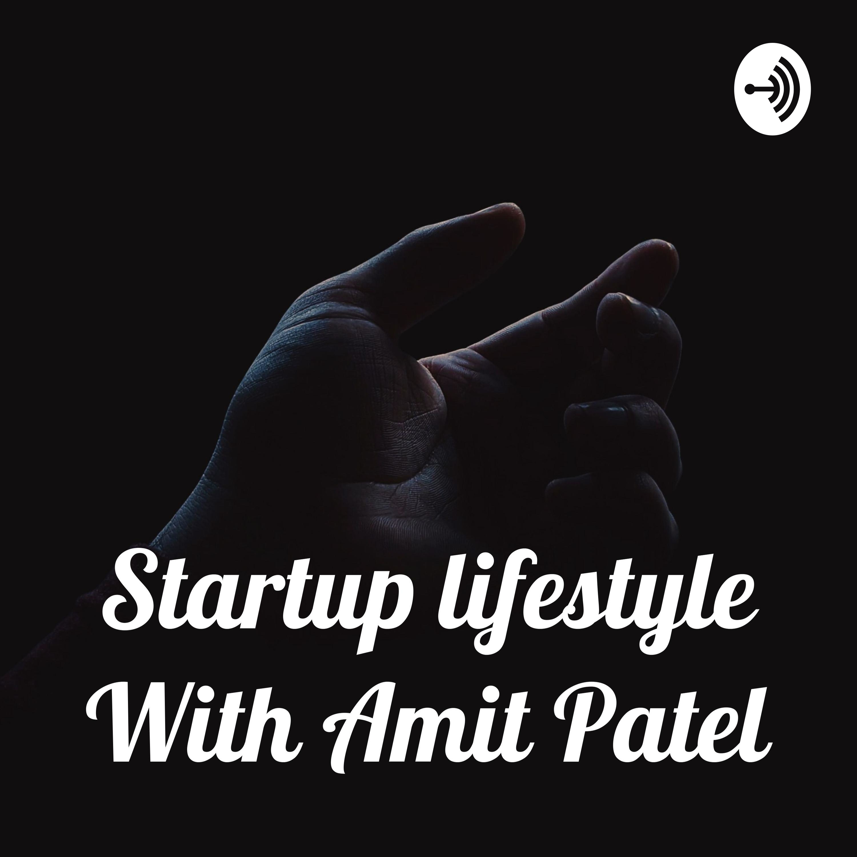 Startup lifestyle With Amit Patel