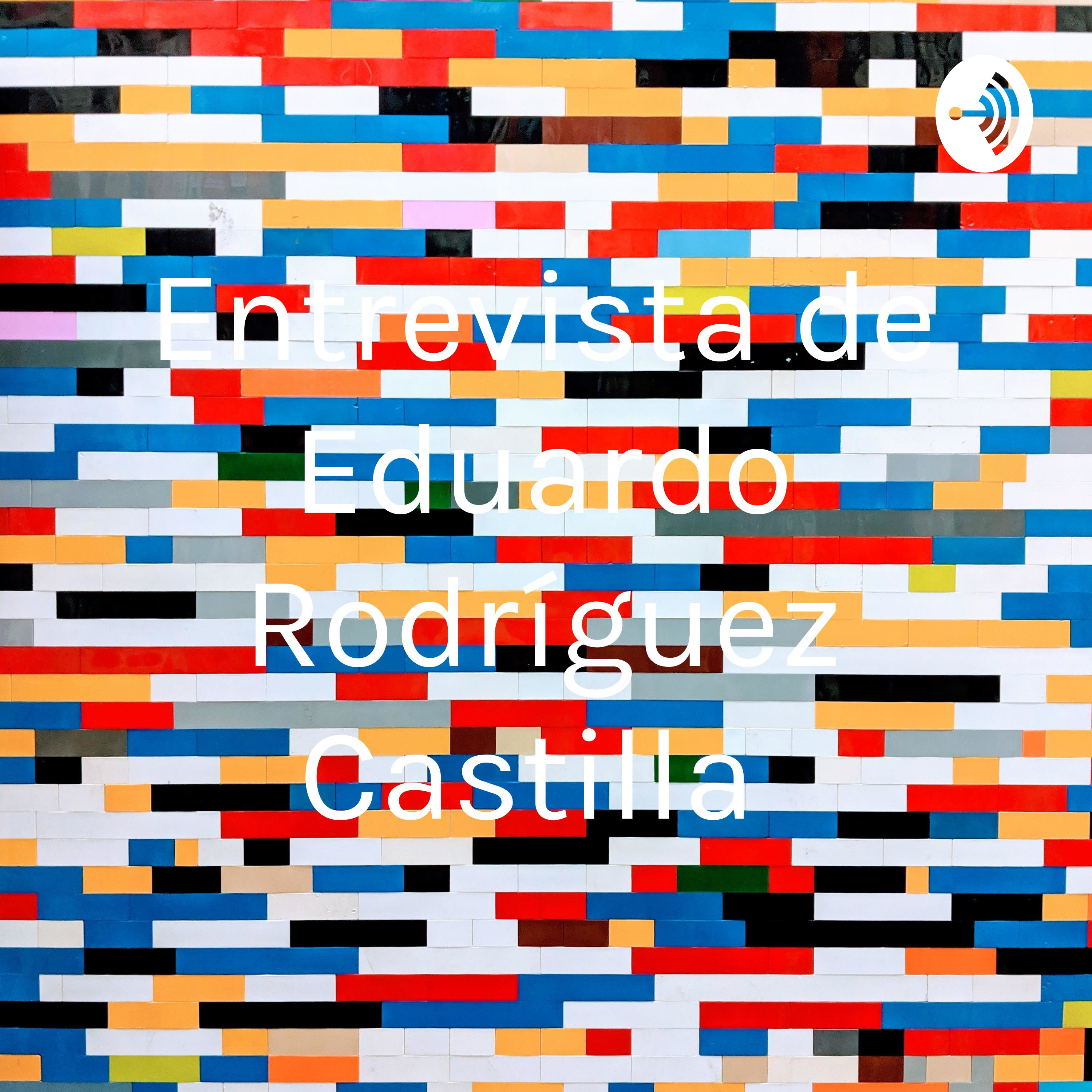 Entrevista de Eduardo Rodríguez Castilla 