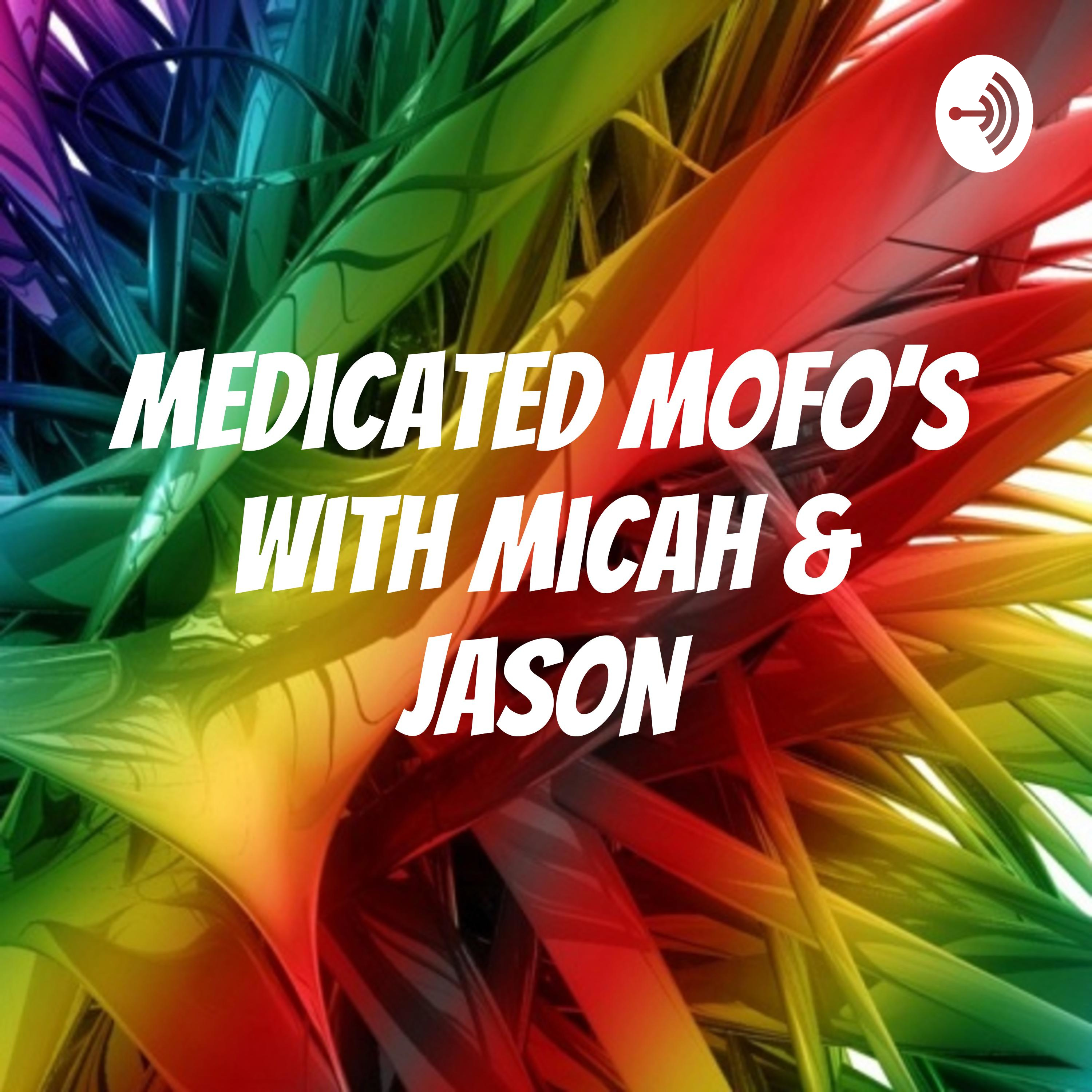 Medicated MoFo\'s with Micah & Jason