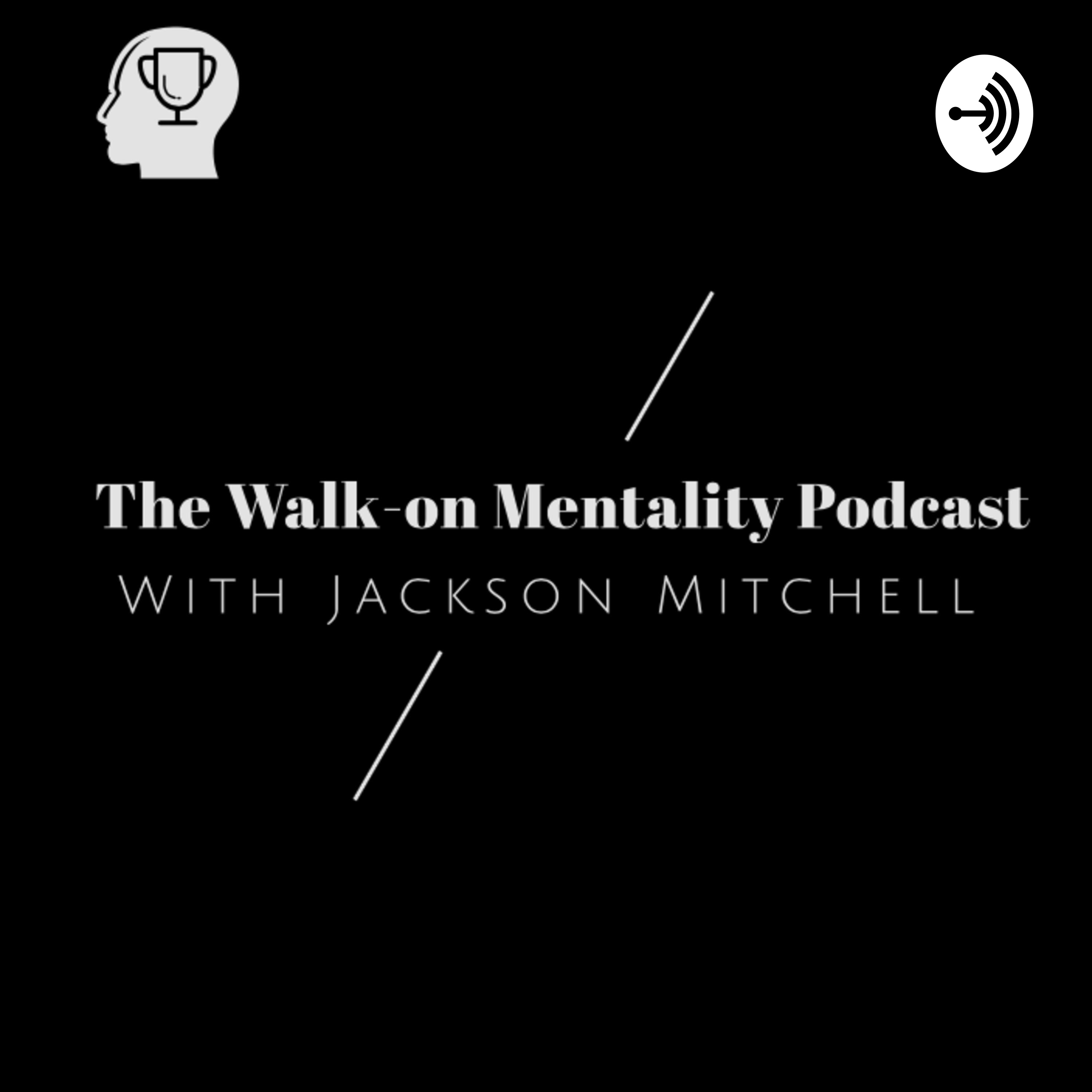 The Walk-On Mentality™ Podcast with Jackson Mitchell