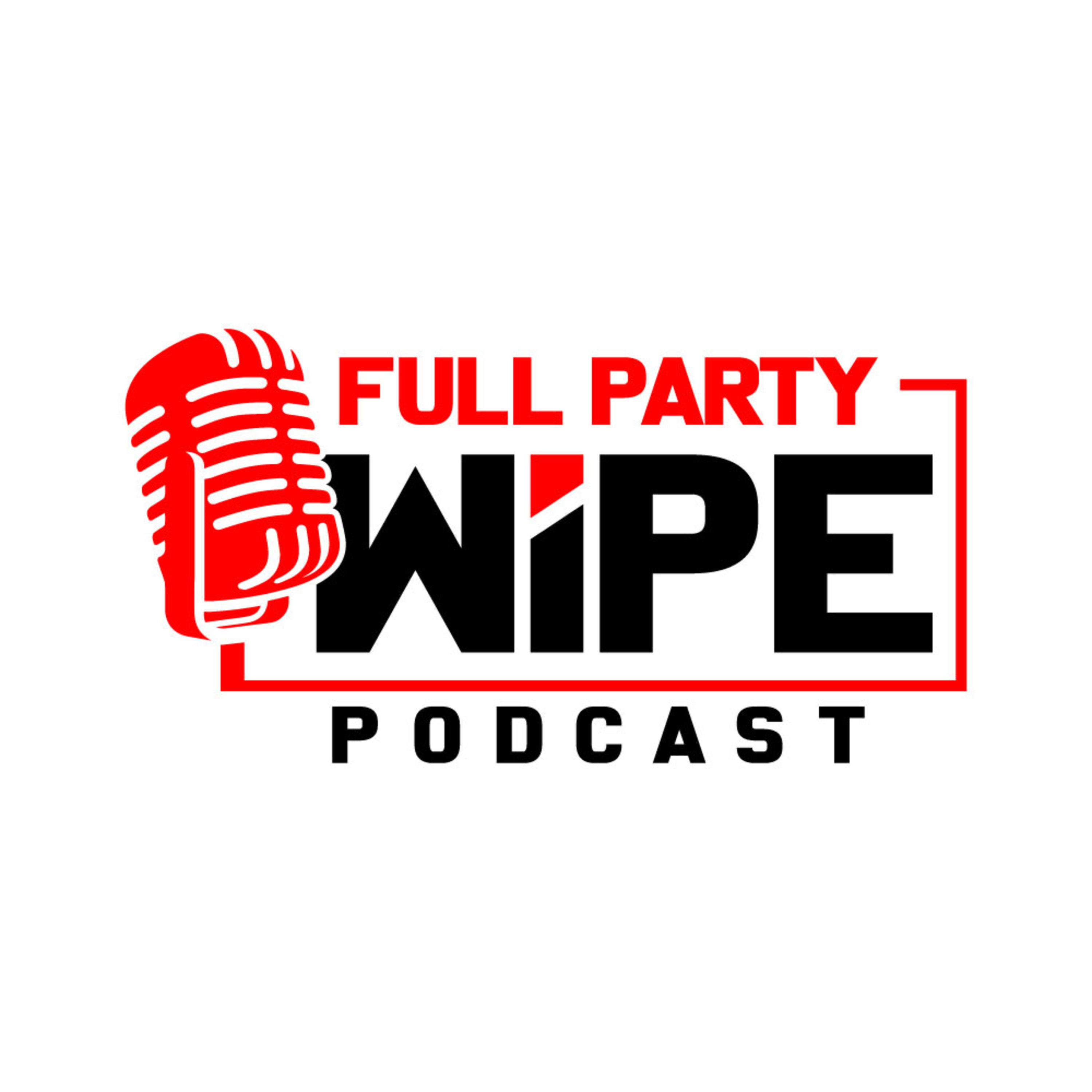 Full Party Wipe Podcast