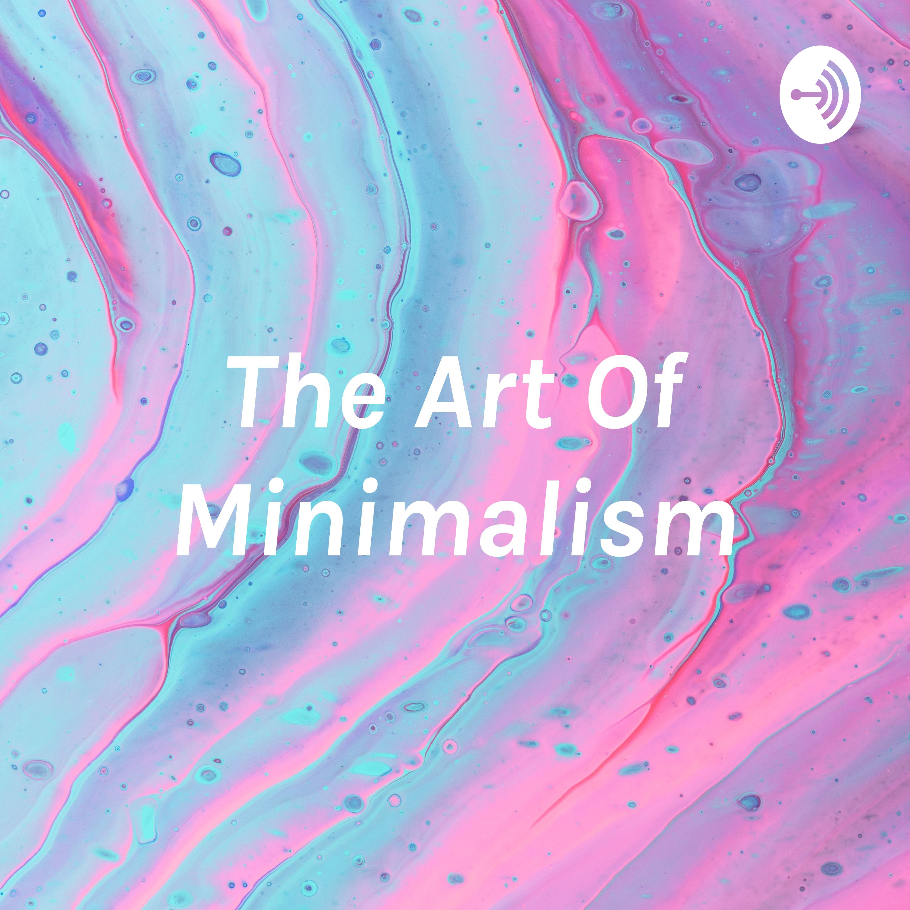 The Art Of Minimalism - mind, body, soul