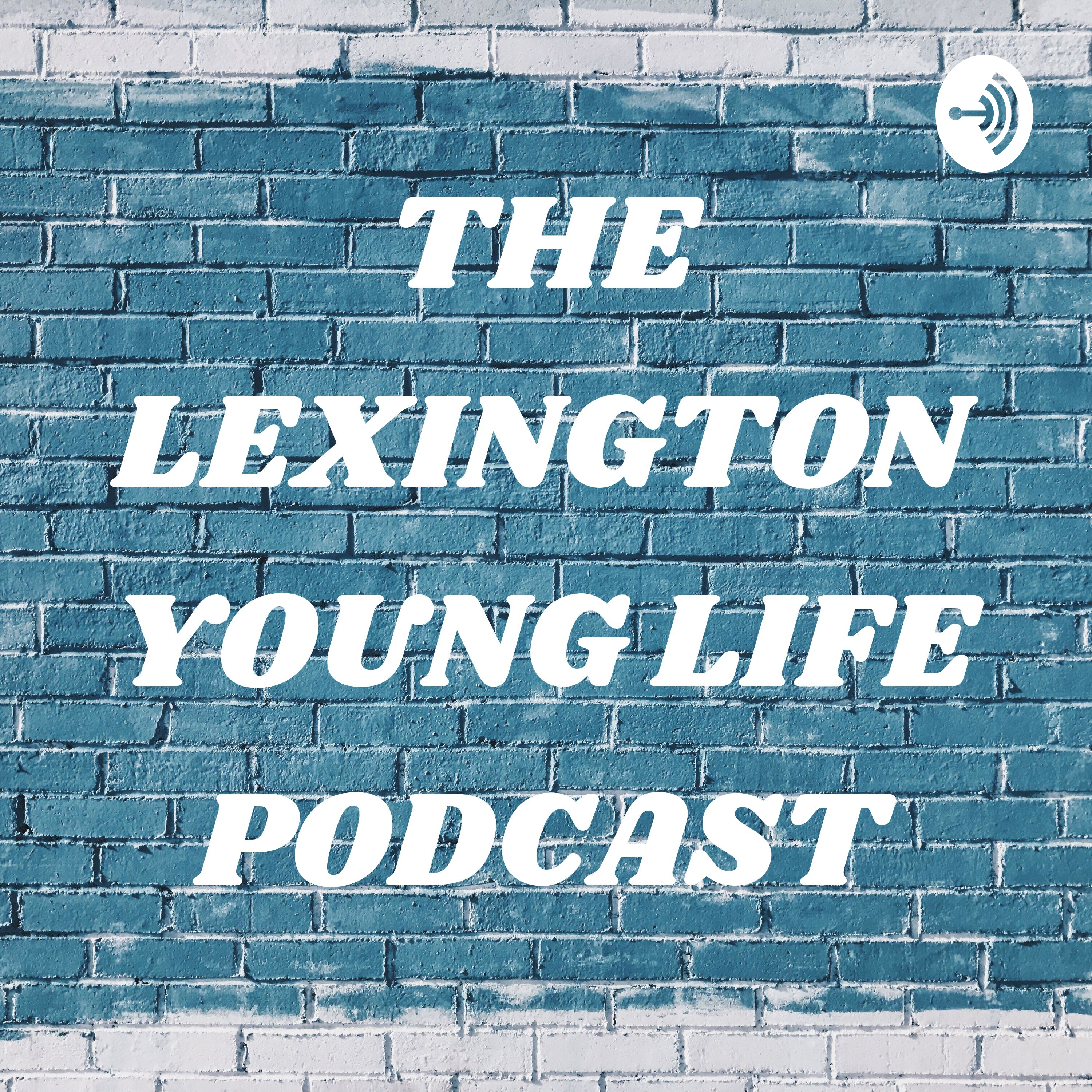THE LEXINGTON YOUNG LIFE PODCAST