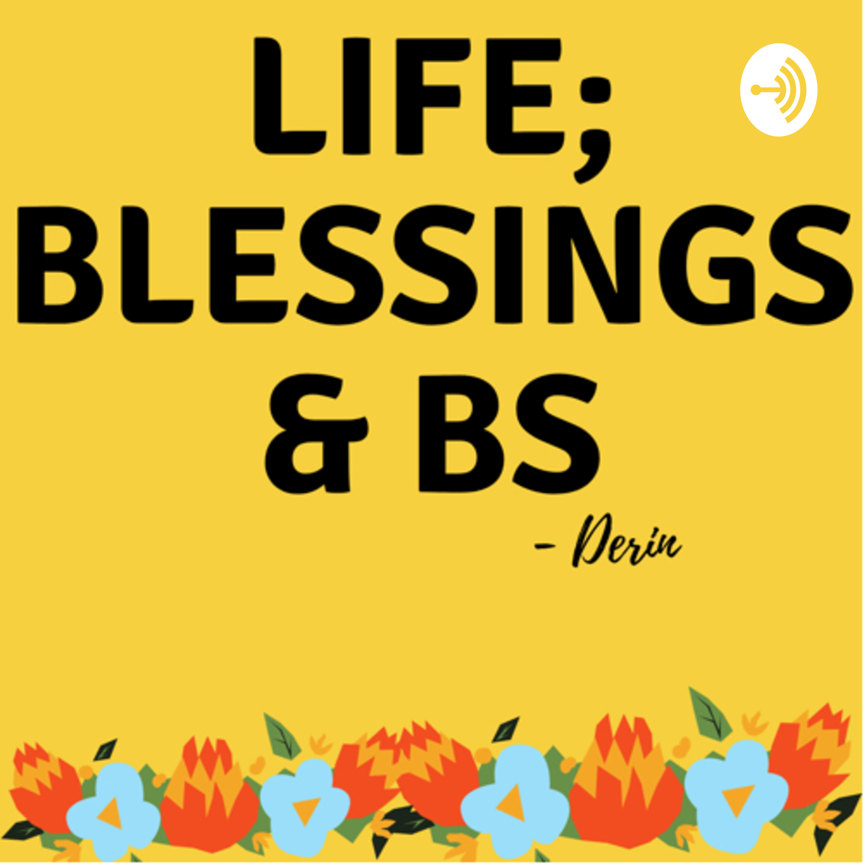 Life; Blessings & BS