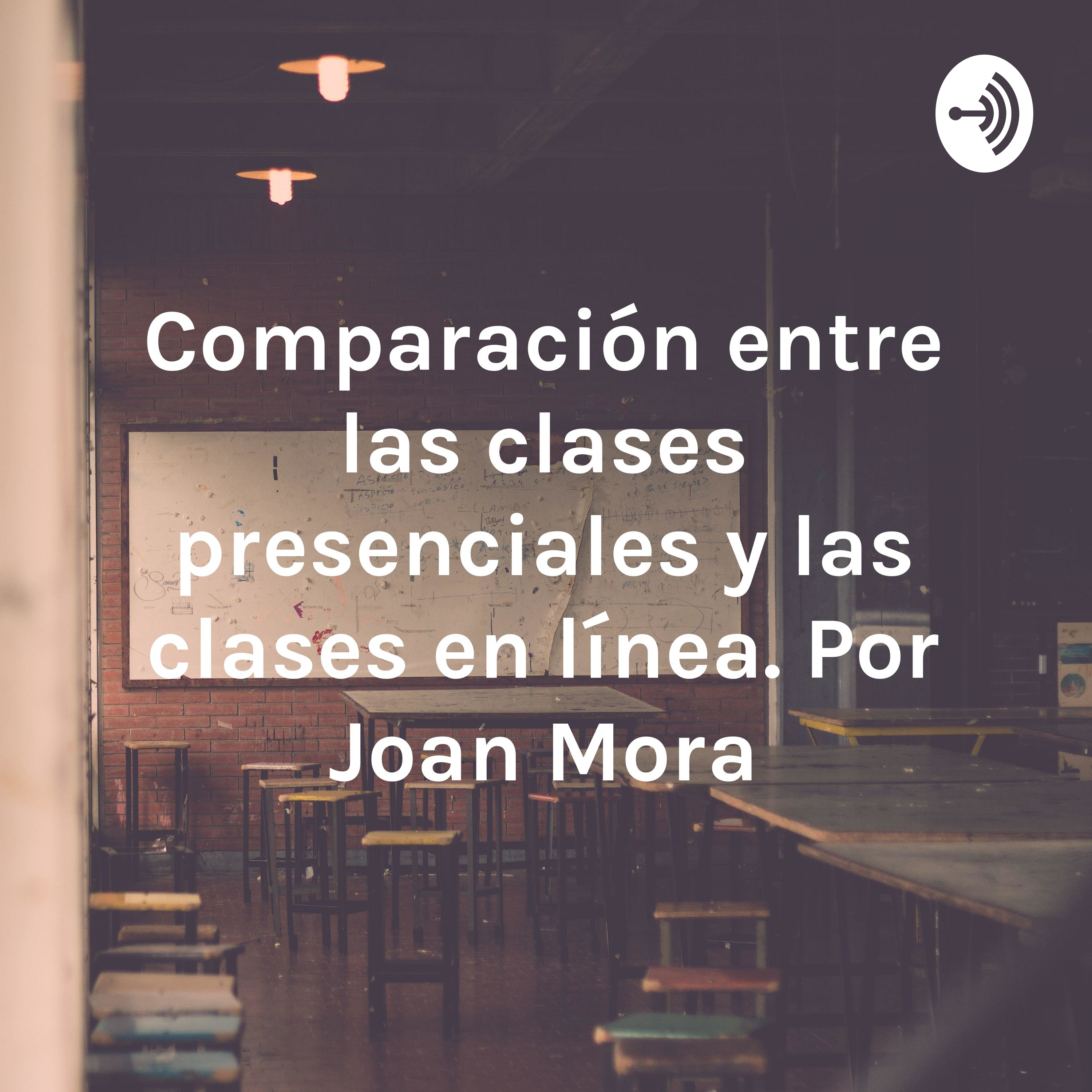 Comparación entre las clases presenciales y las clases en línea. Por Joan Mora