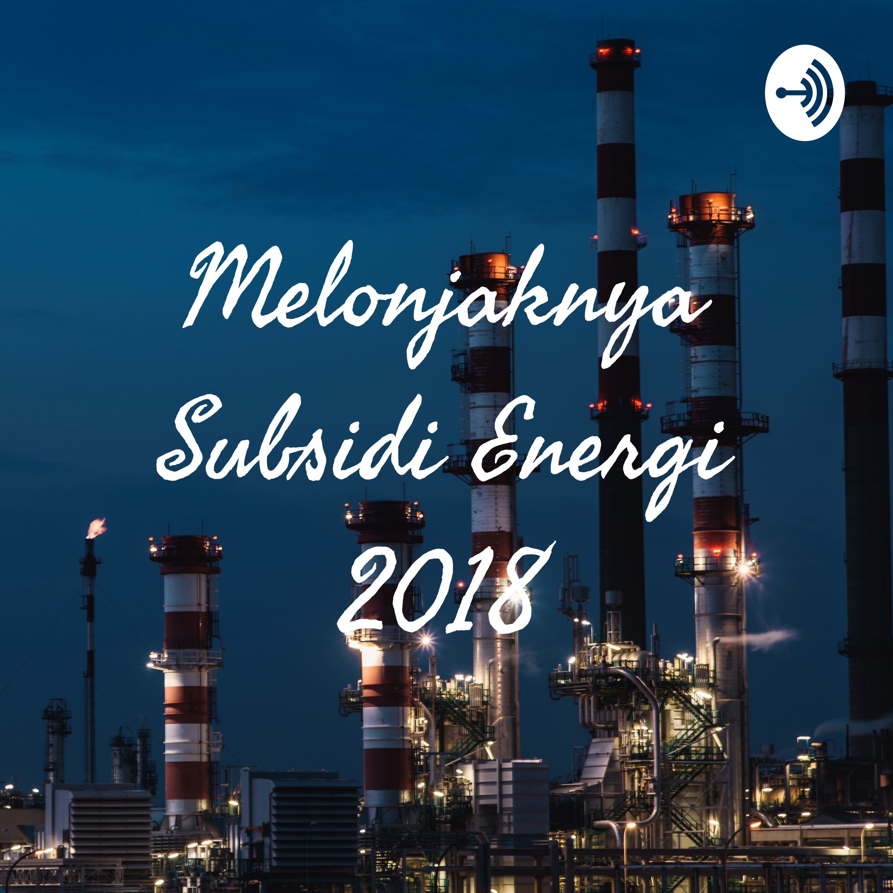 Melonjaknya Subsidi Energi 2018 podcast artwork