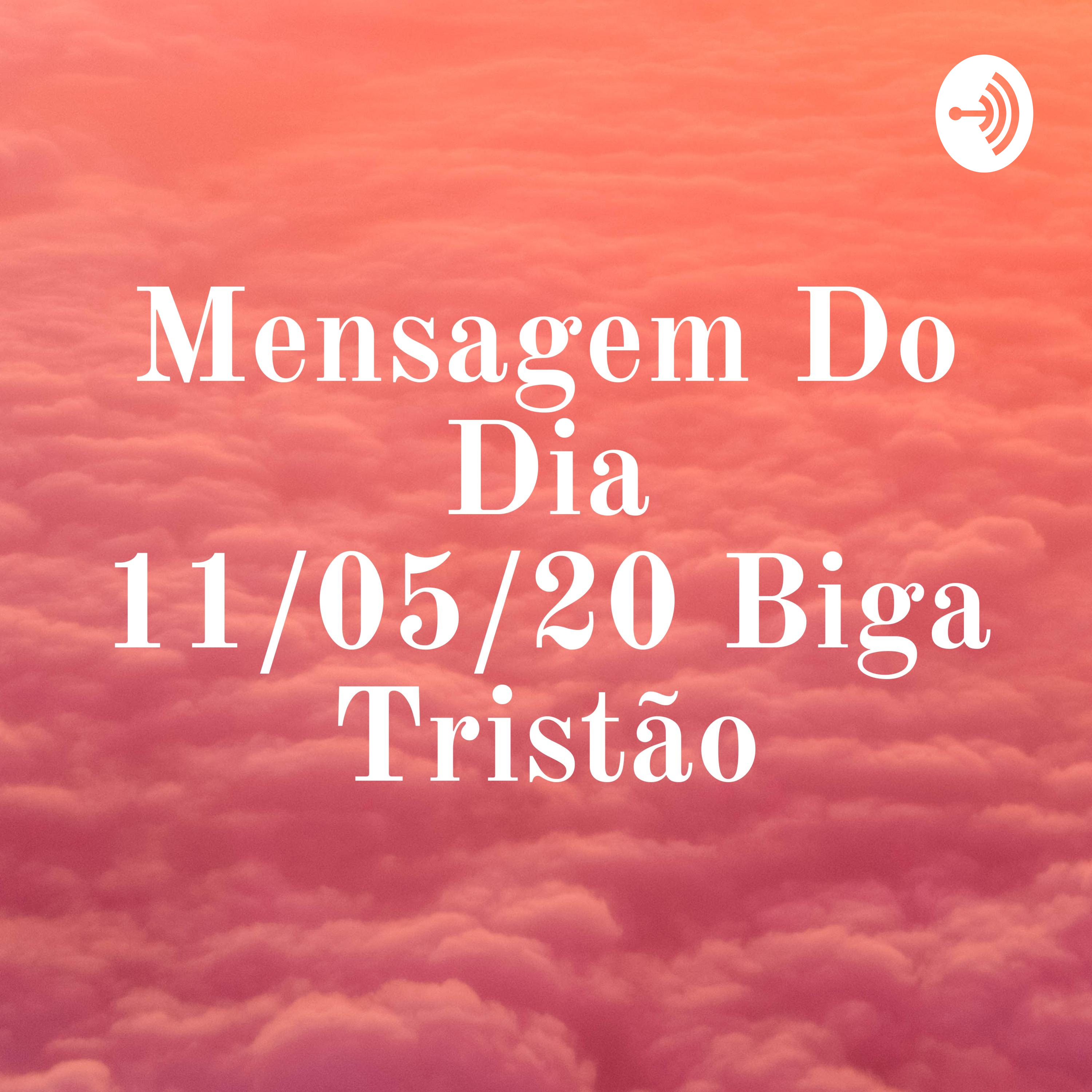 Mensagem Do Dia 11/05/20 Biga Tristão