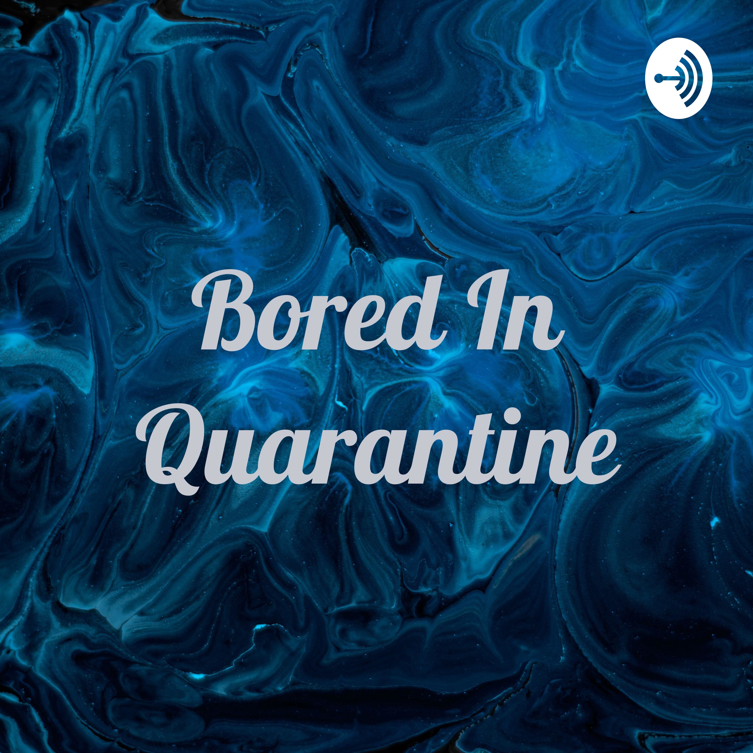 Bored In Quarantine