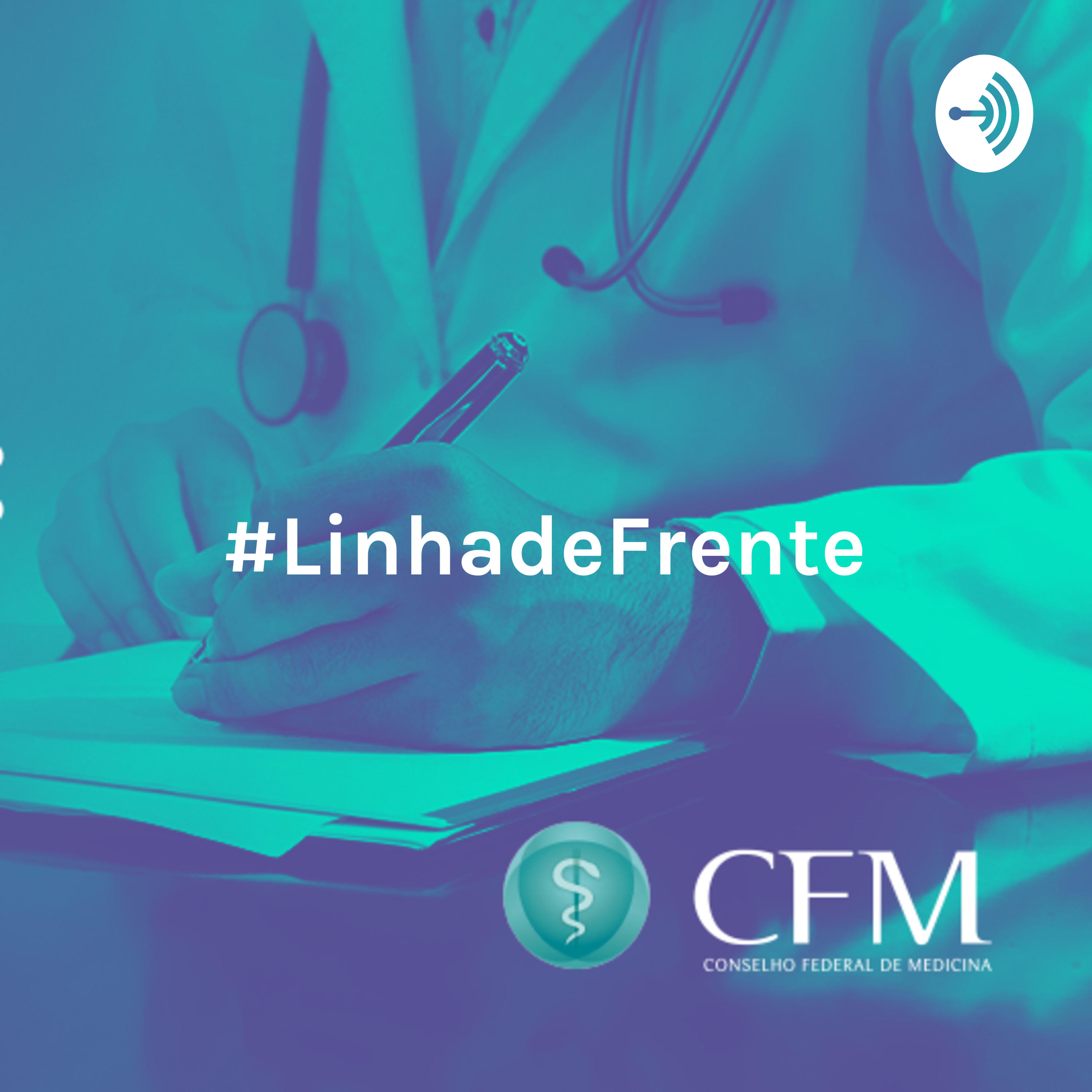 #LinhadeFrente: podcasts do CFM com informações para o médico durante a pandemia de Covid-19