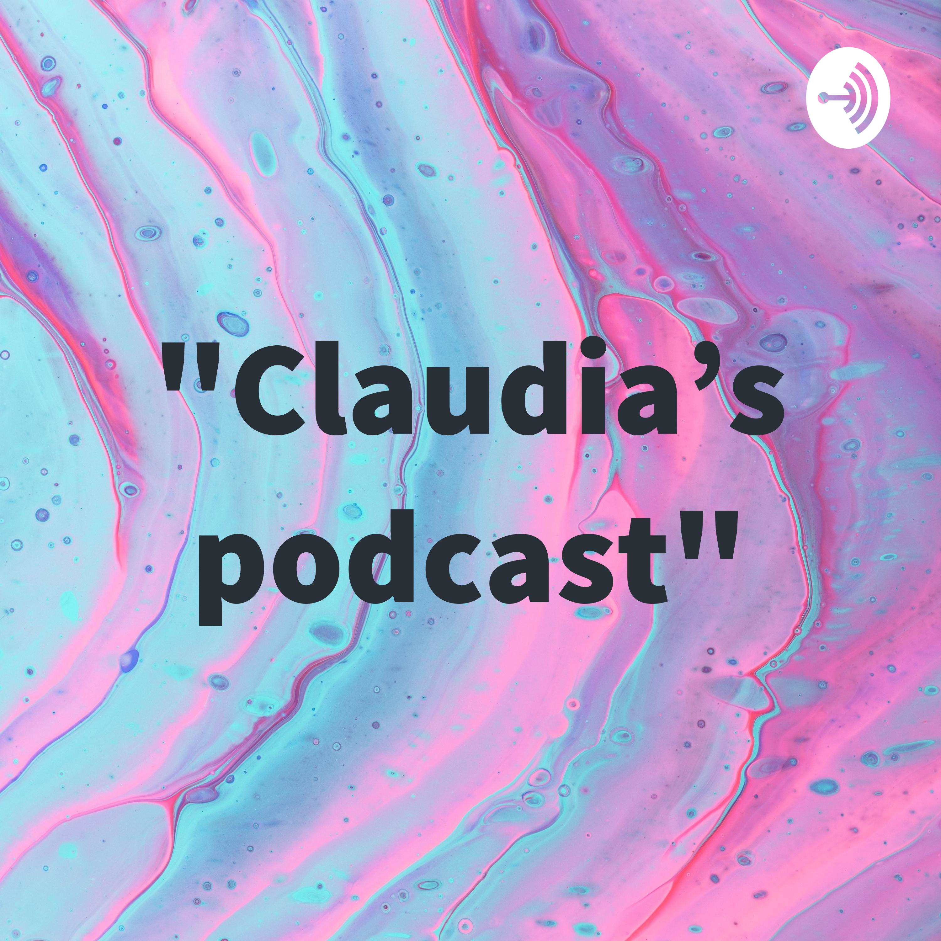 "Claudia's podcast"