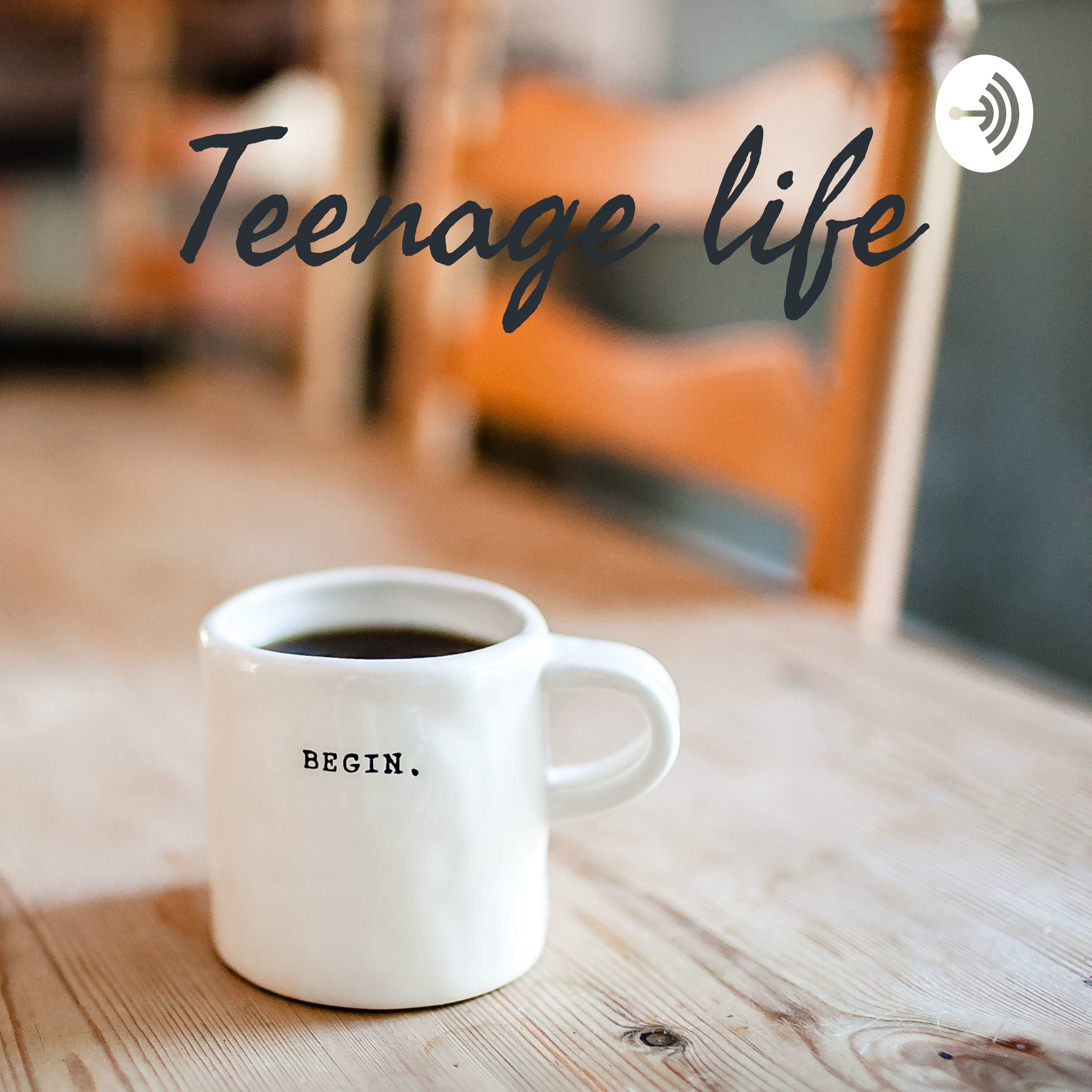 Teenage life