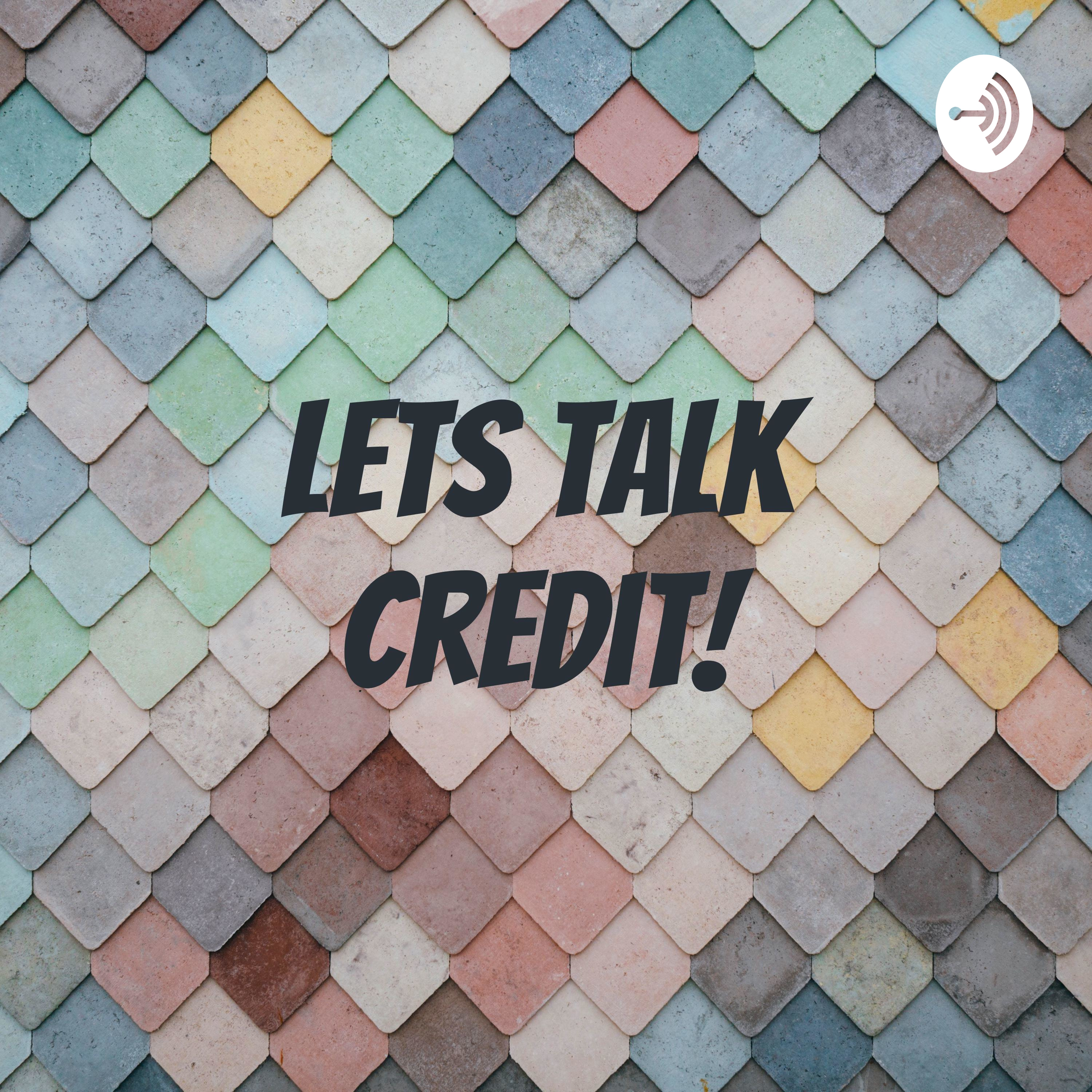 Lets Talk Credit!
