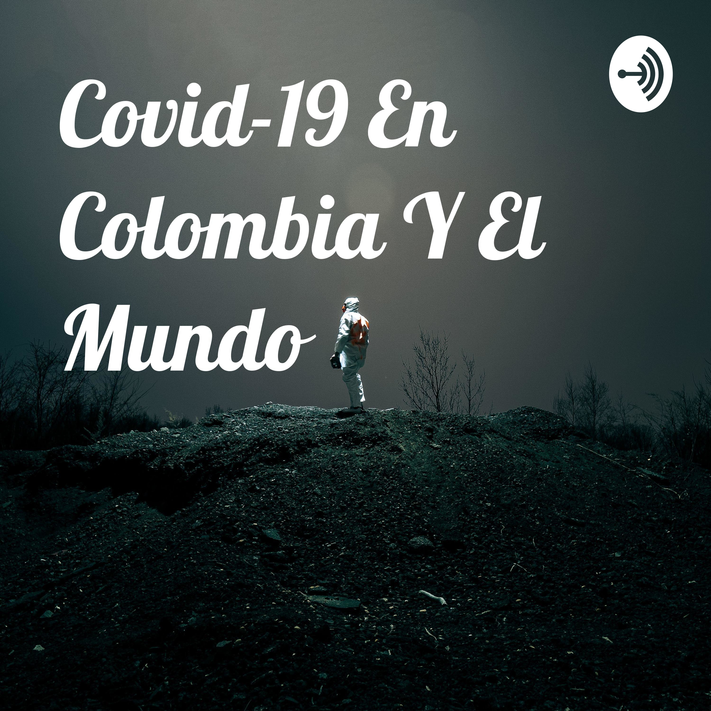 Covid-19 en Colombia y el mundo