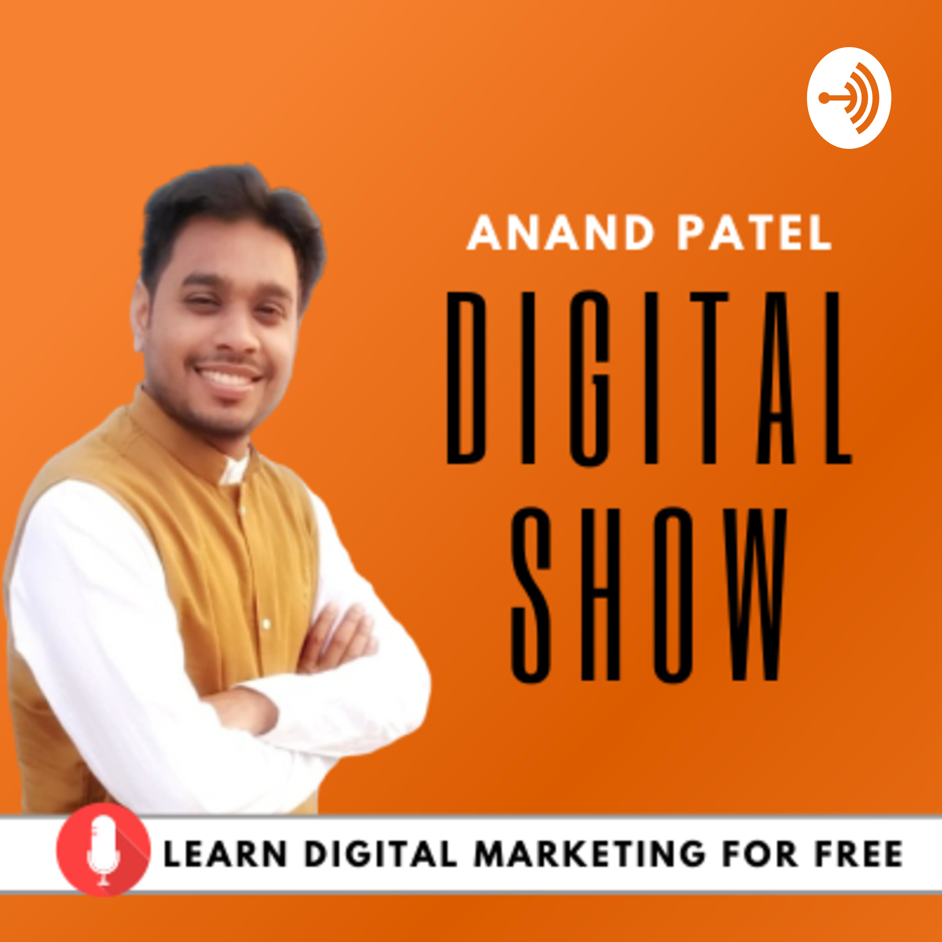 Anand Patel Digital Show | Learn Digital Marketing for Free Podcast