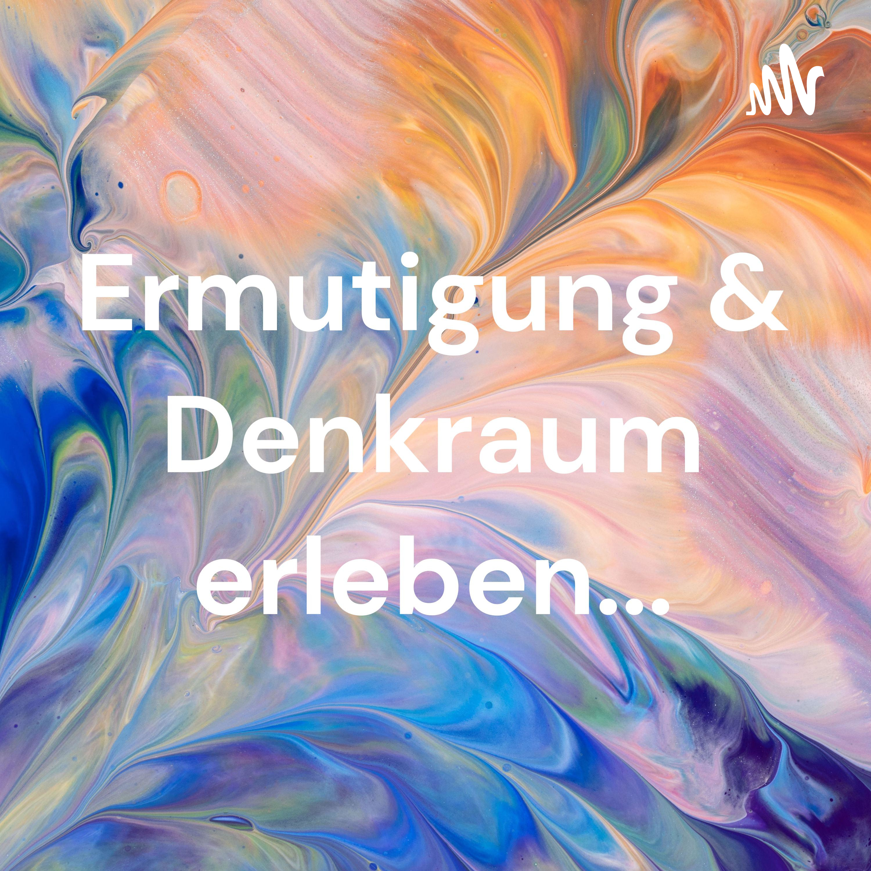 Ermutigung & Denkraum erleben...