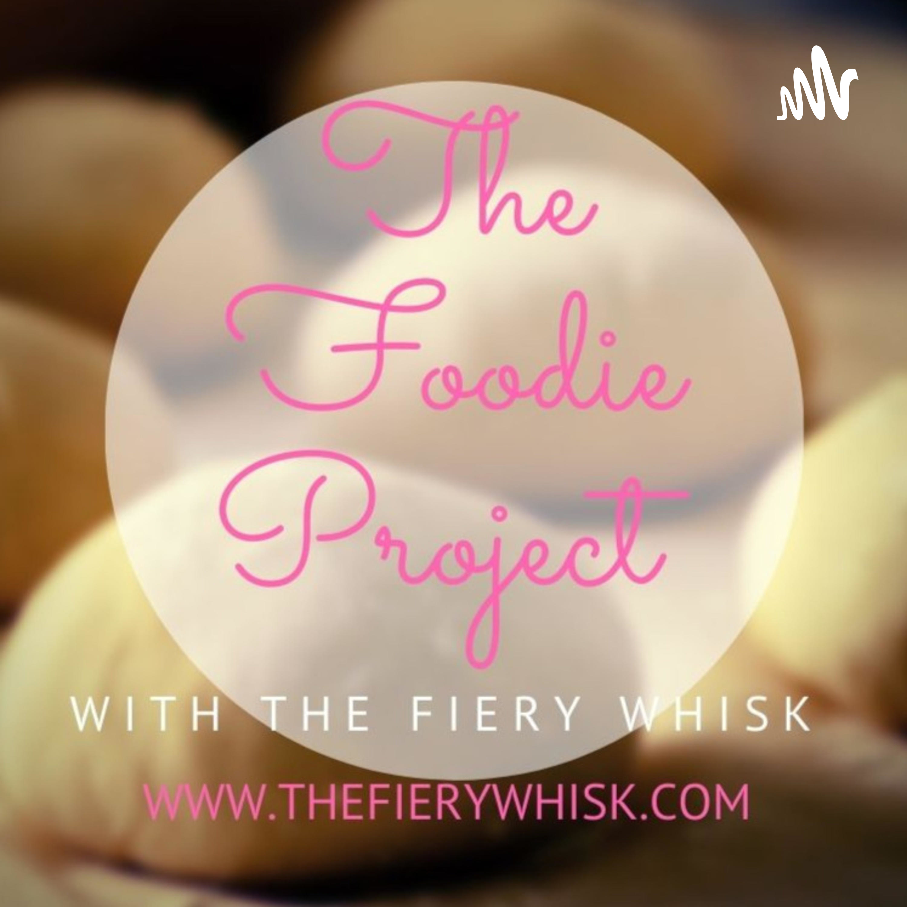 The Foodie Project with The Fiery Whisk