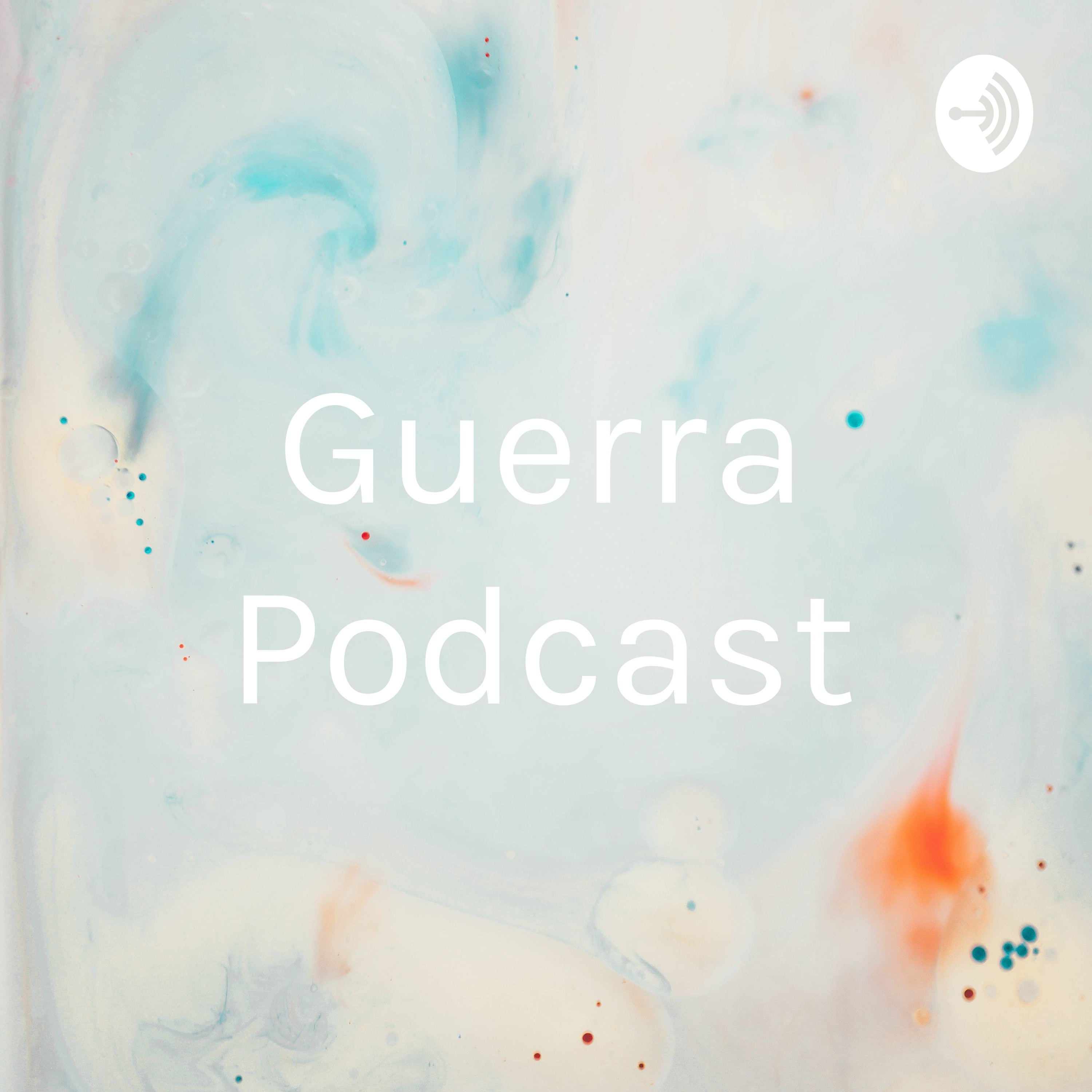 Guerra Podcast