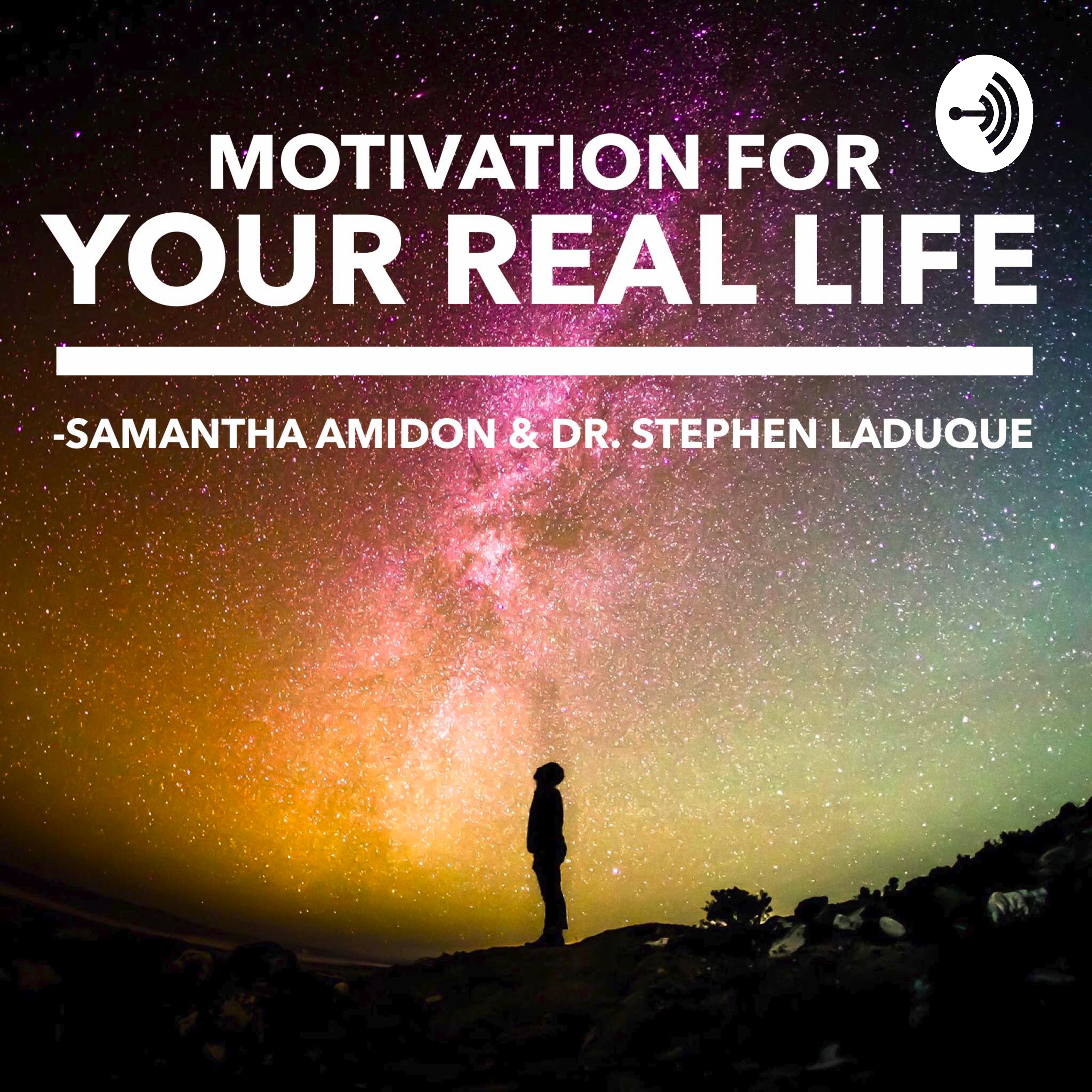 Motivation for Your REAL Life with Samantha Amidon & Dr. Stephen LaDuque