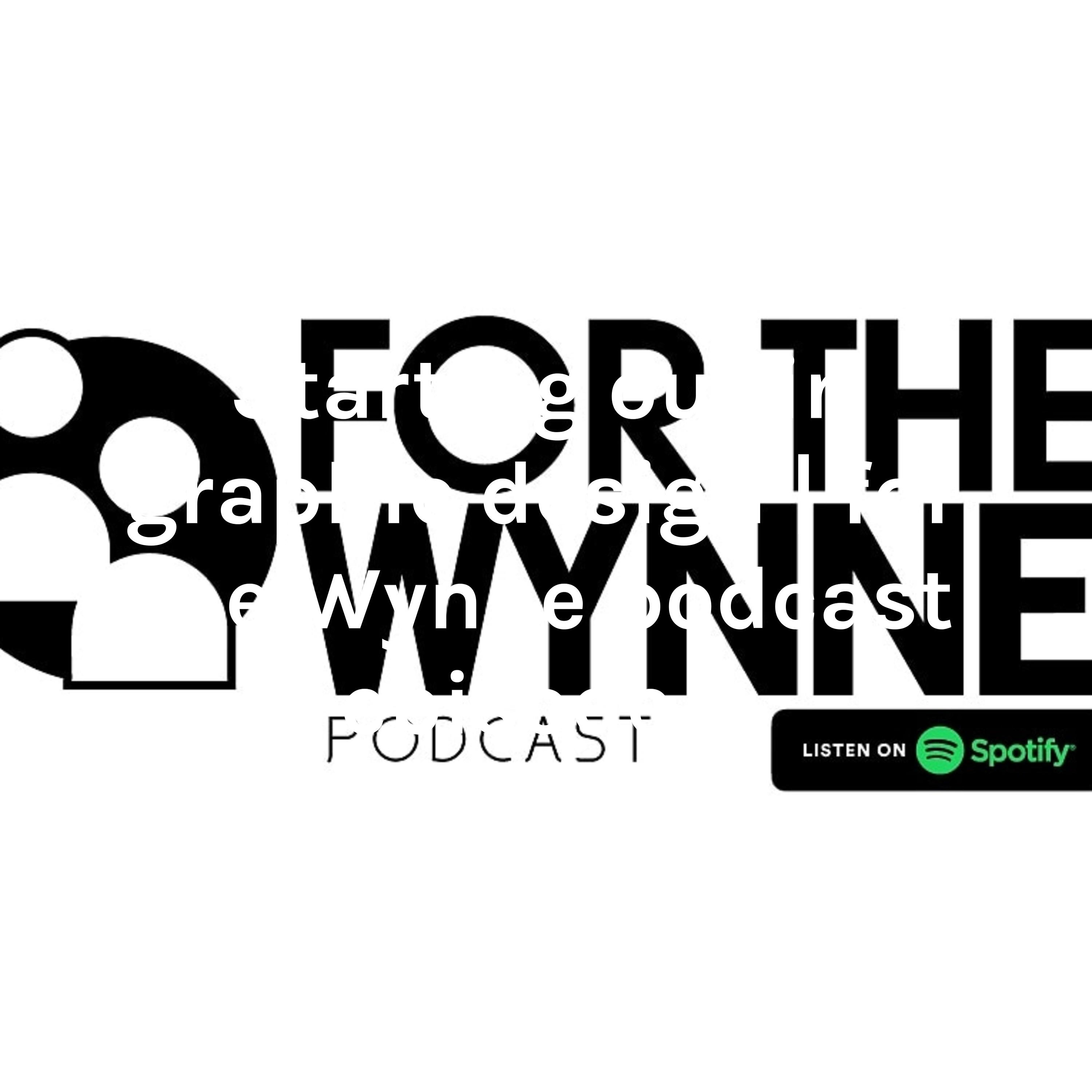 For the Wynne podcast 
