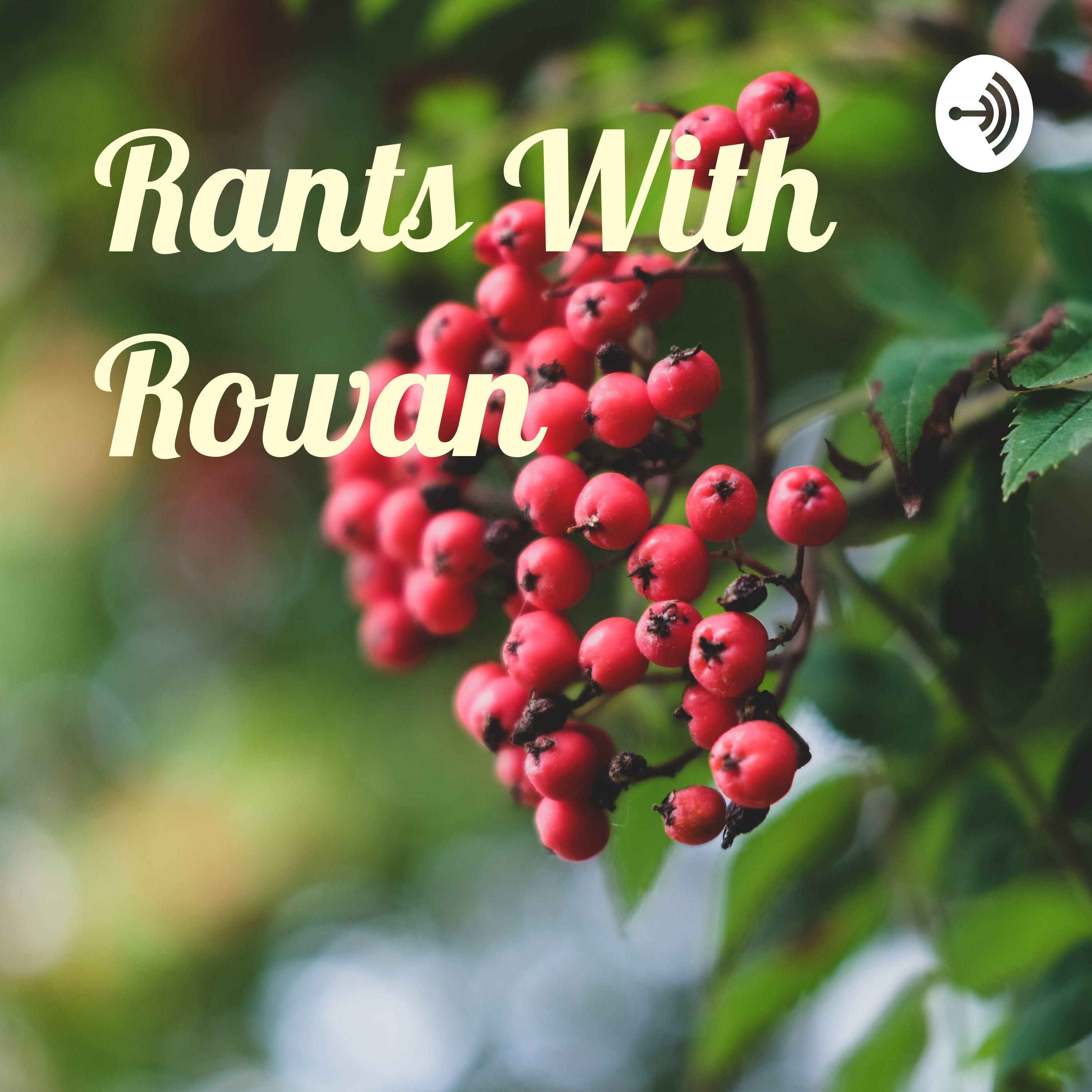 Rants With Rowan
