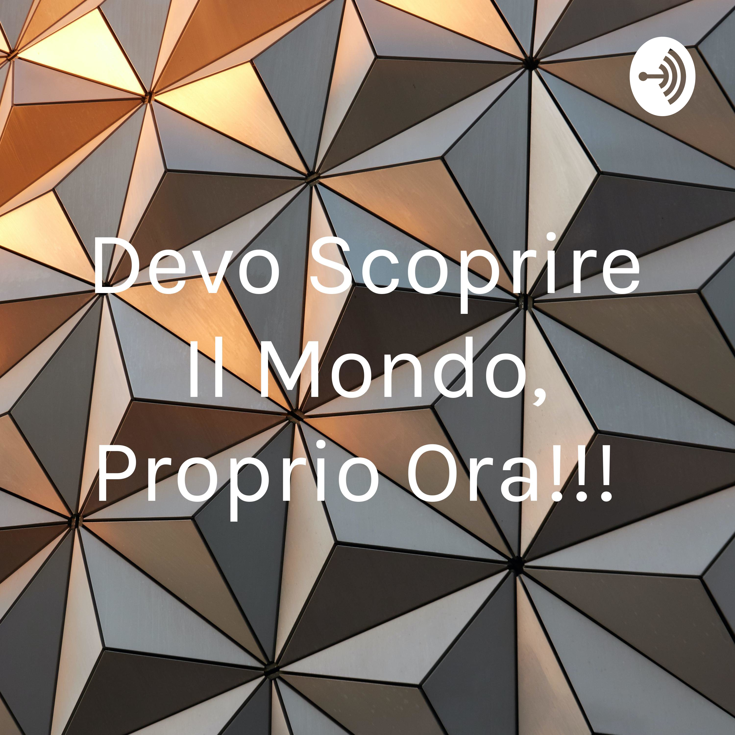 Devo Scoprire Il Mondo, Proprio Ora!!!