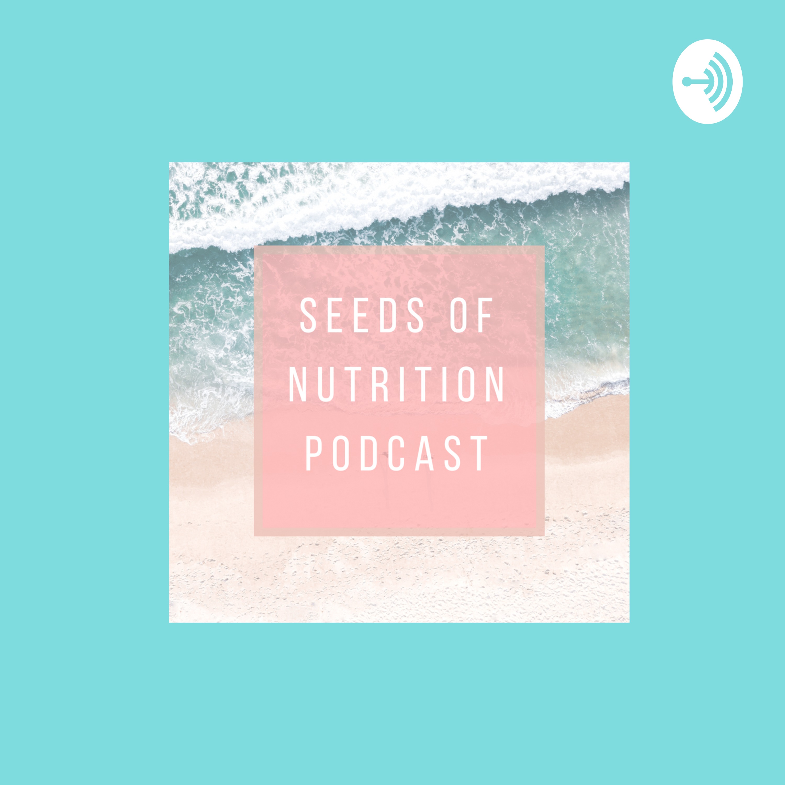 SEEDS OF NUTRITION PODCAST