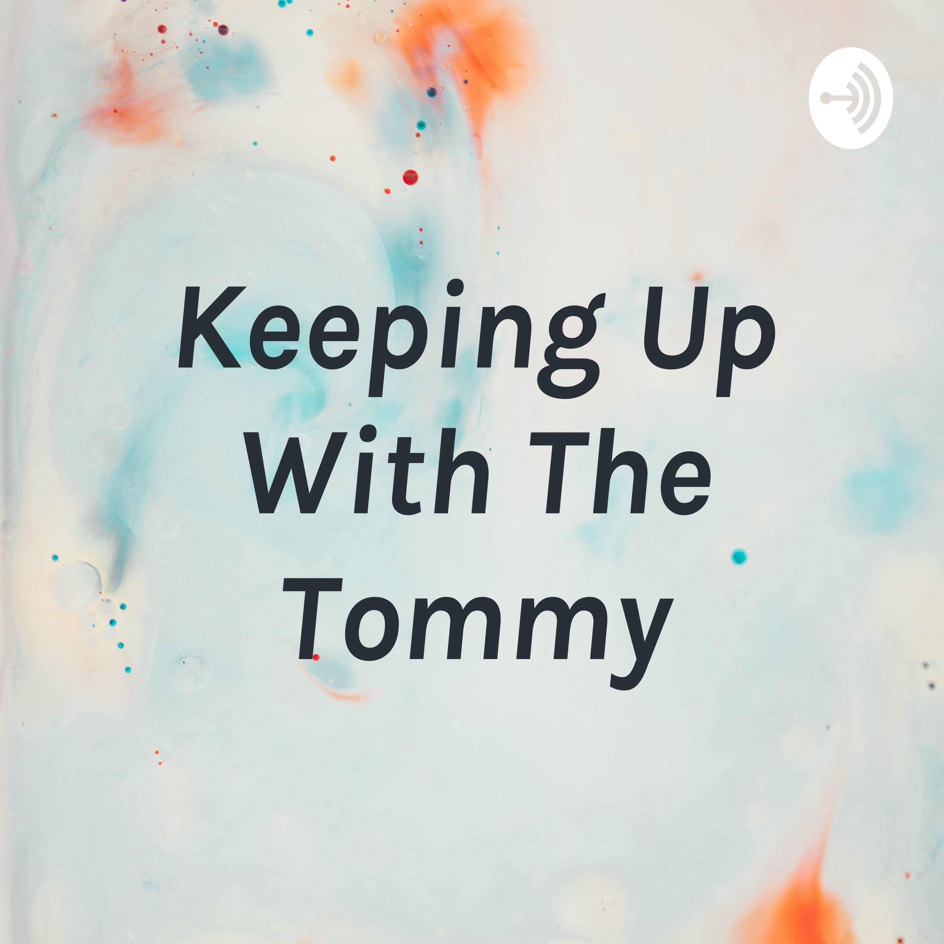 Keeping Up With The Tommy