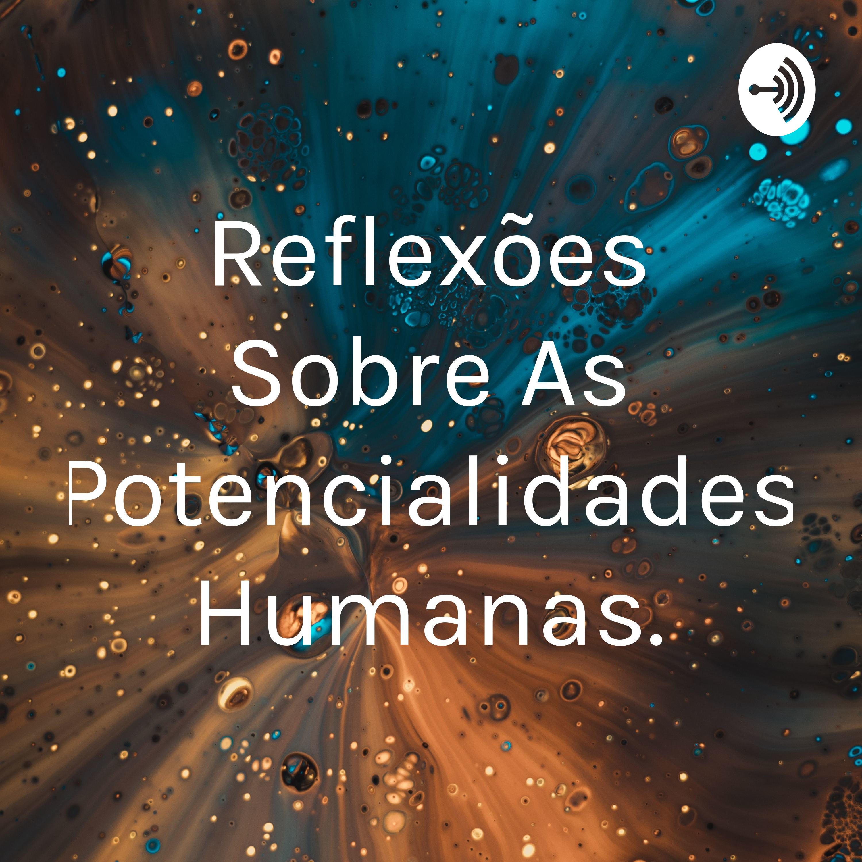 Reflexões Sobre As Potencialidades Humanas.