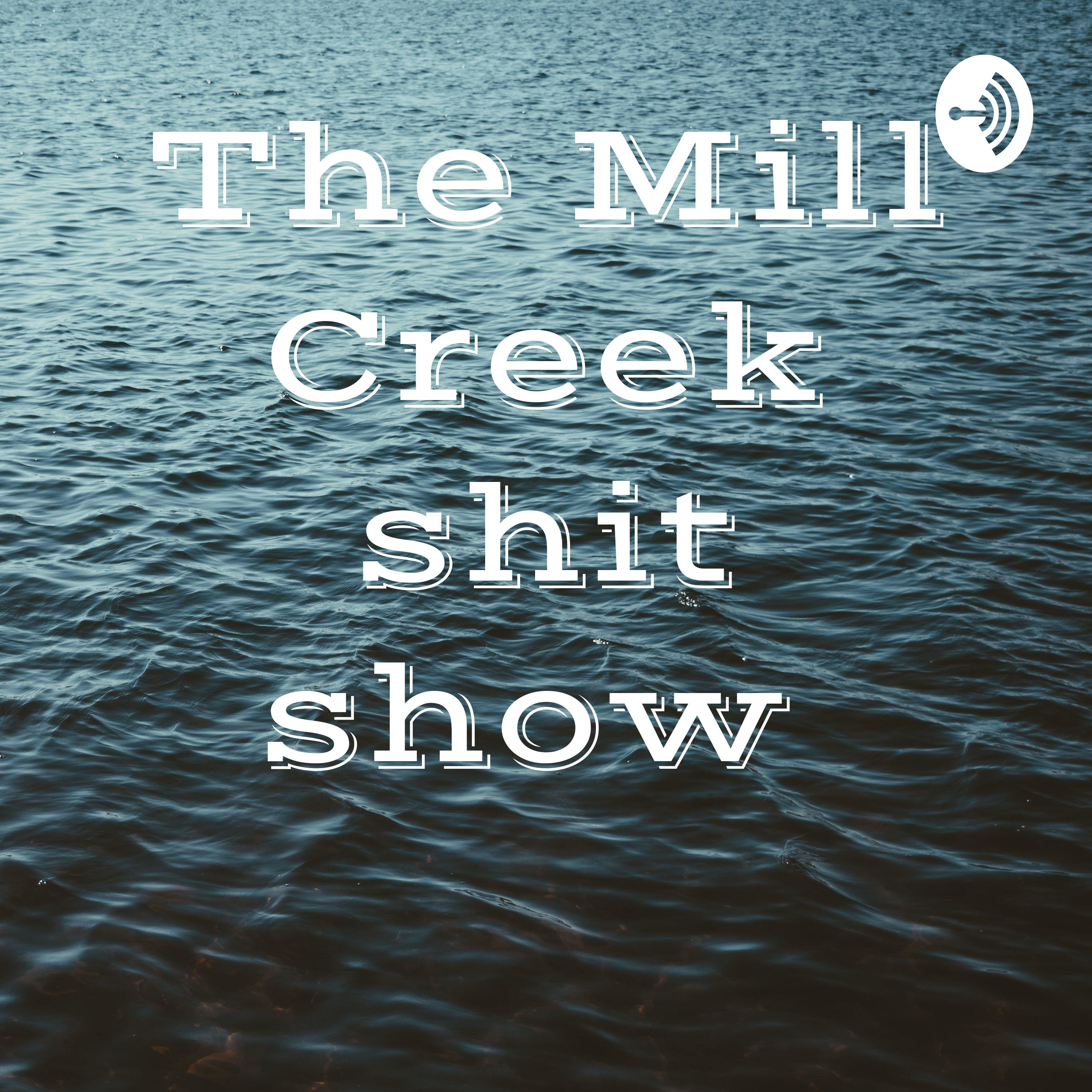The Mill Creek shit show 