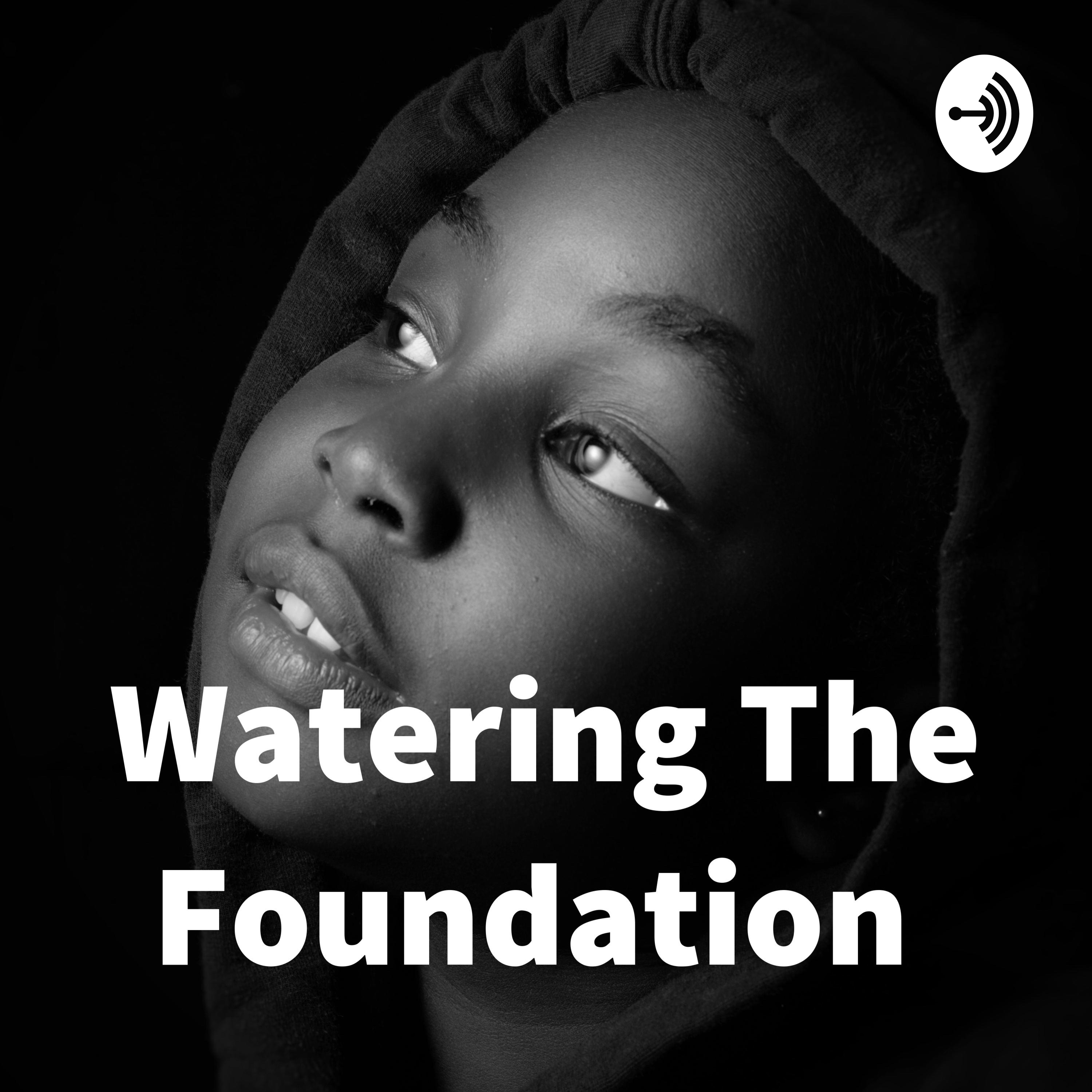Watering The Foundation 