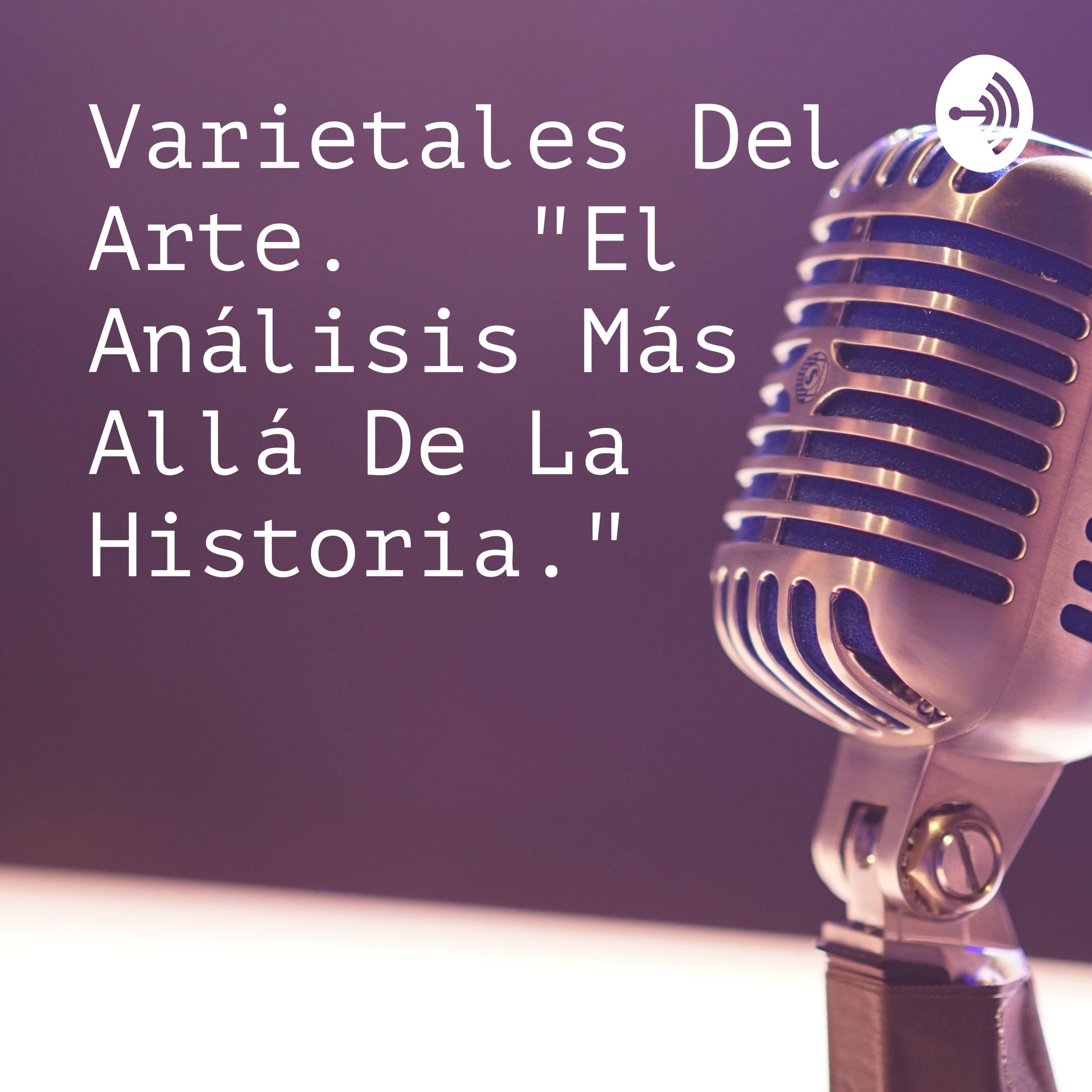 Varietales Del Arte.   "El Análisis Más Allá De La Historia."