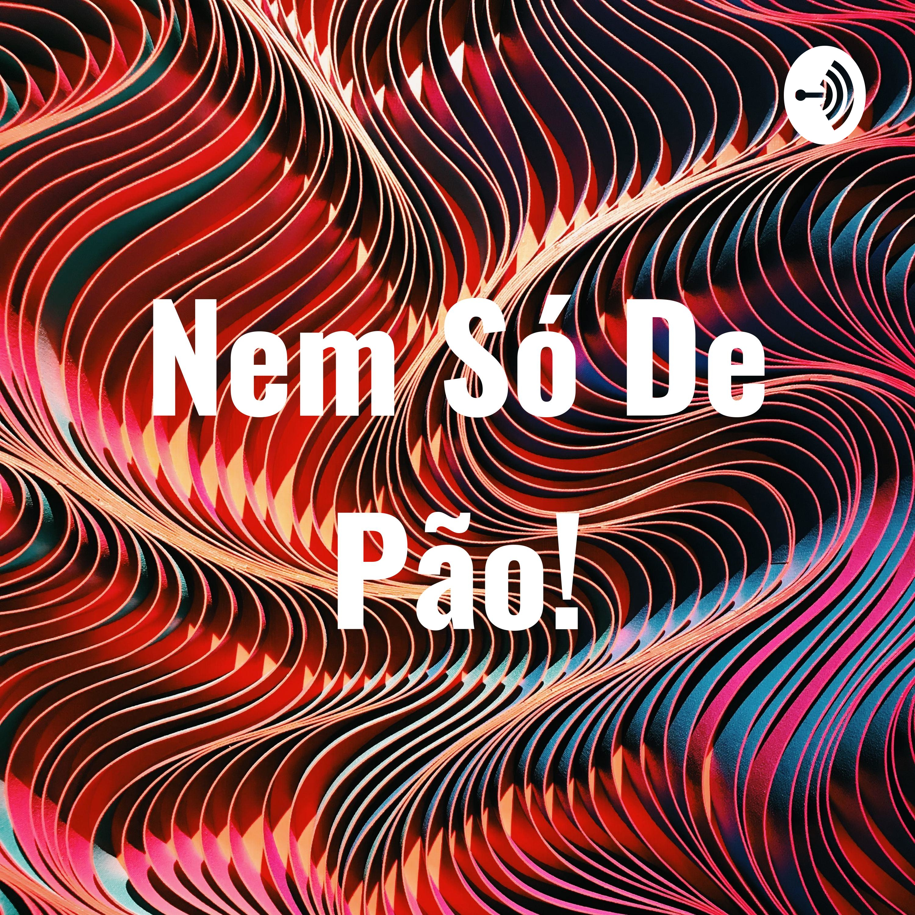 Nem Só De Pão! podcast artwork