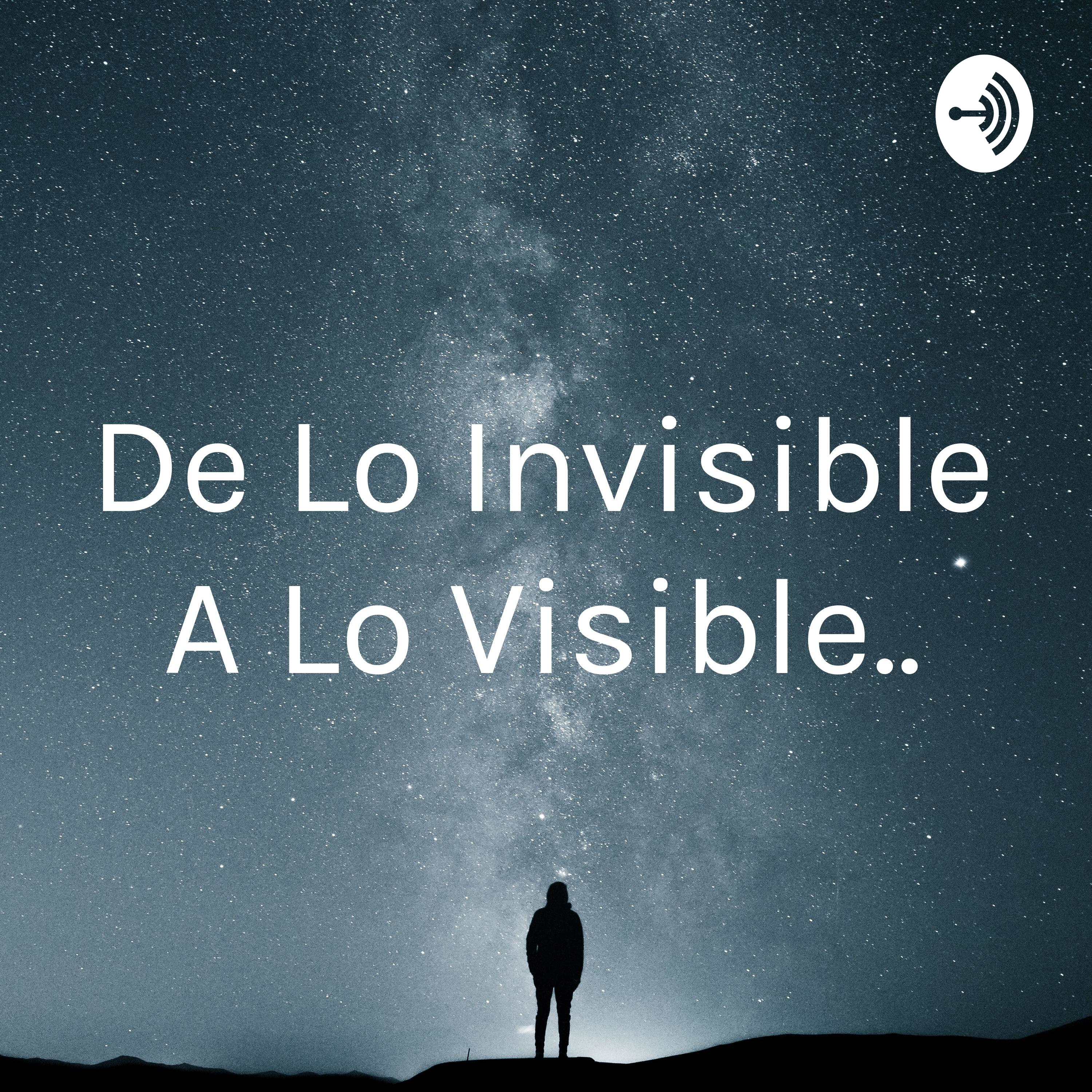 De Lo Invisible A Lo Visible..