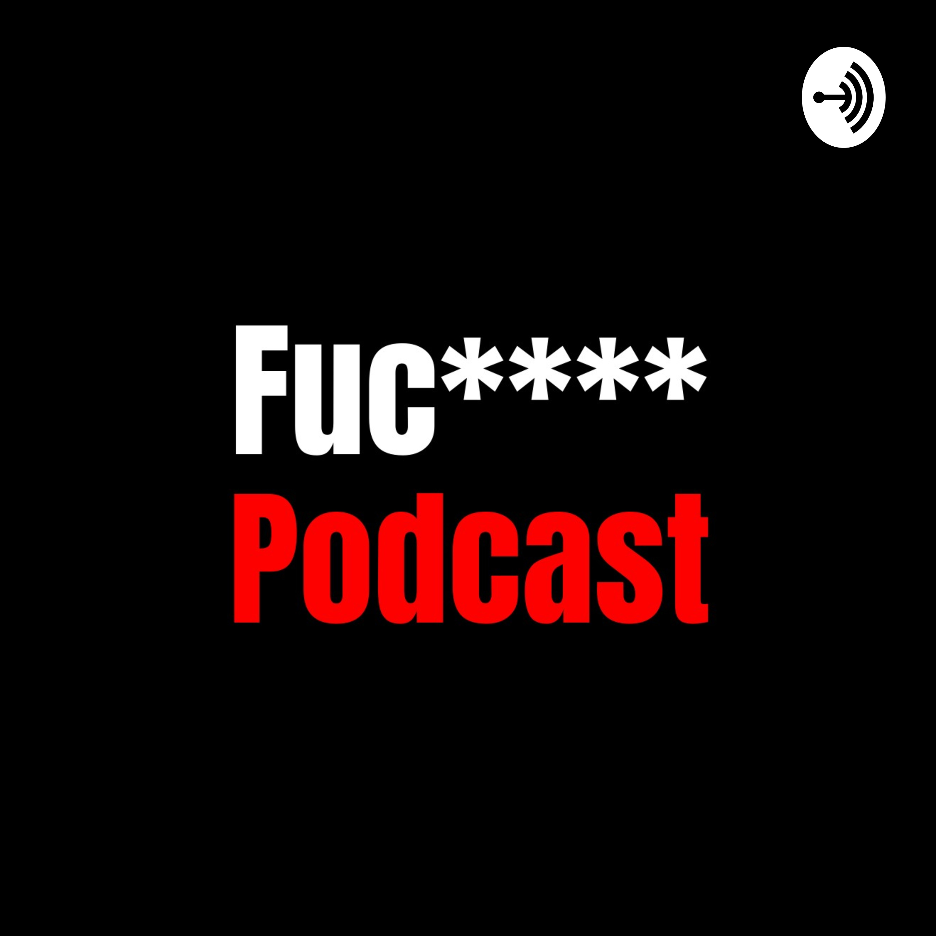 Fuc**** Podcast