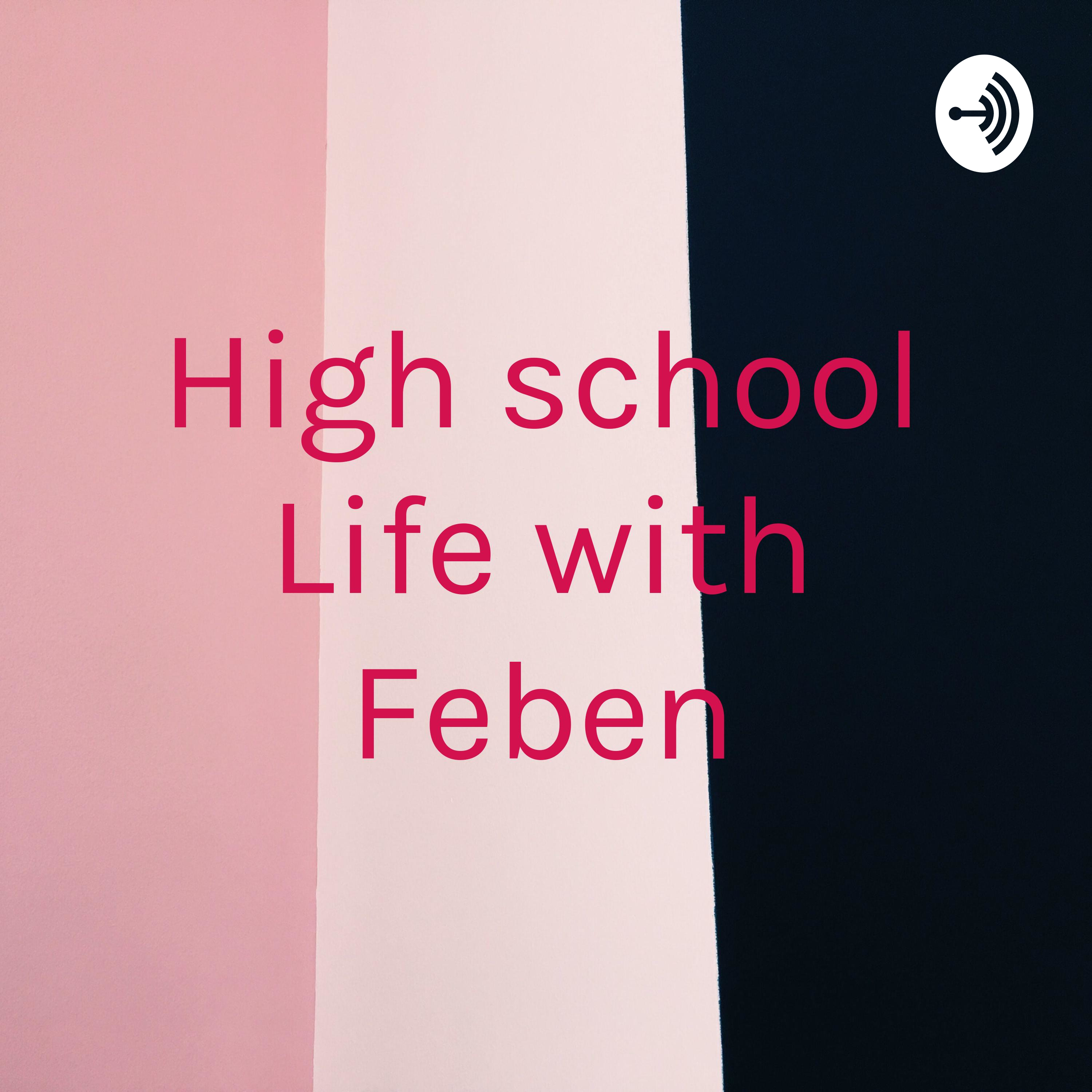 High school Life with Feben
