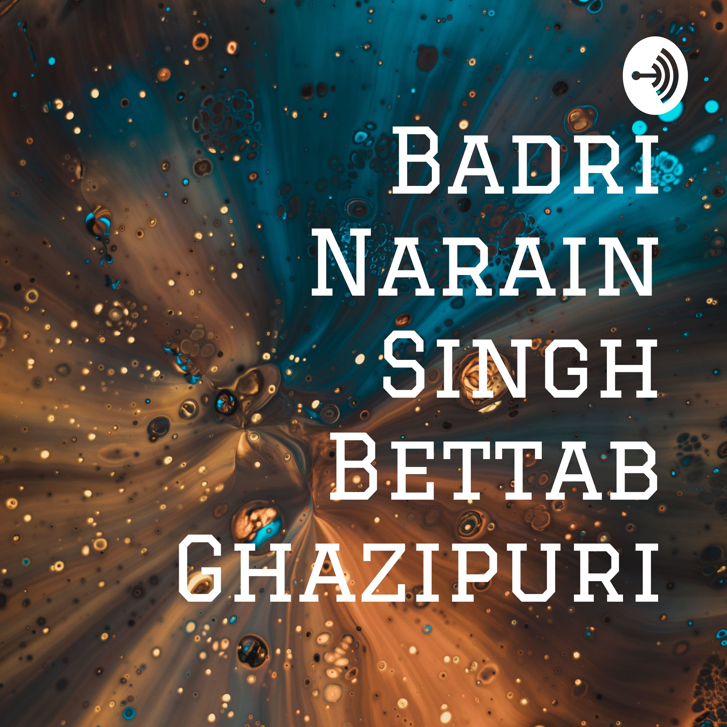 Badri Narain Singh Bettab Ghazipuri podcast artwork