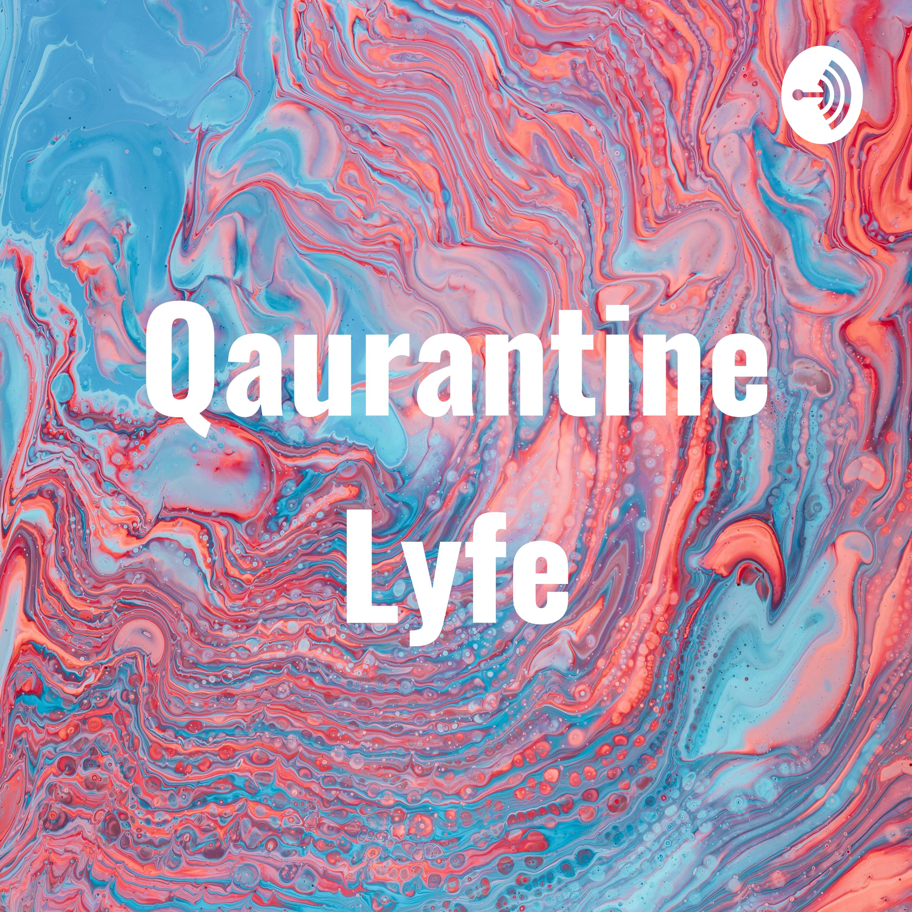 Qaurantine Lyfe