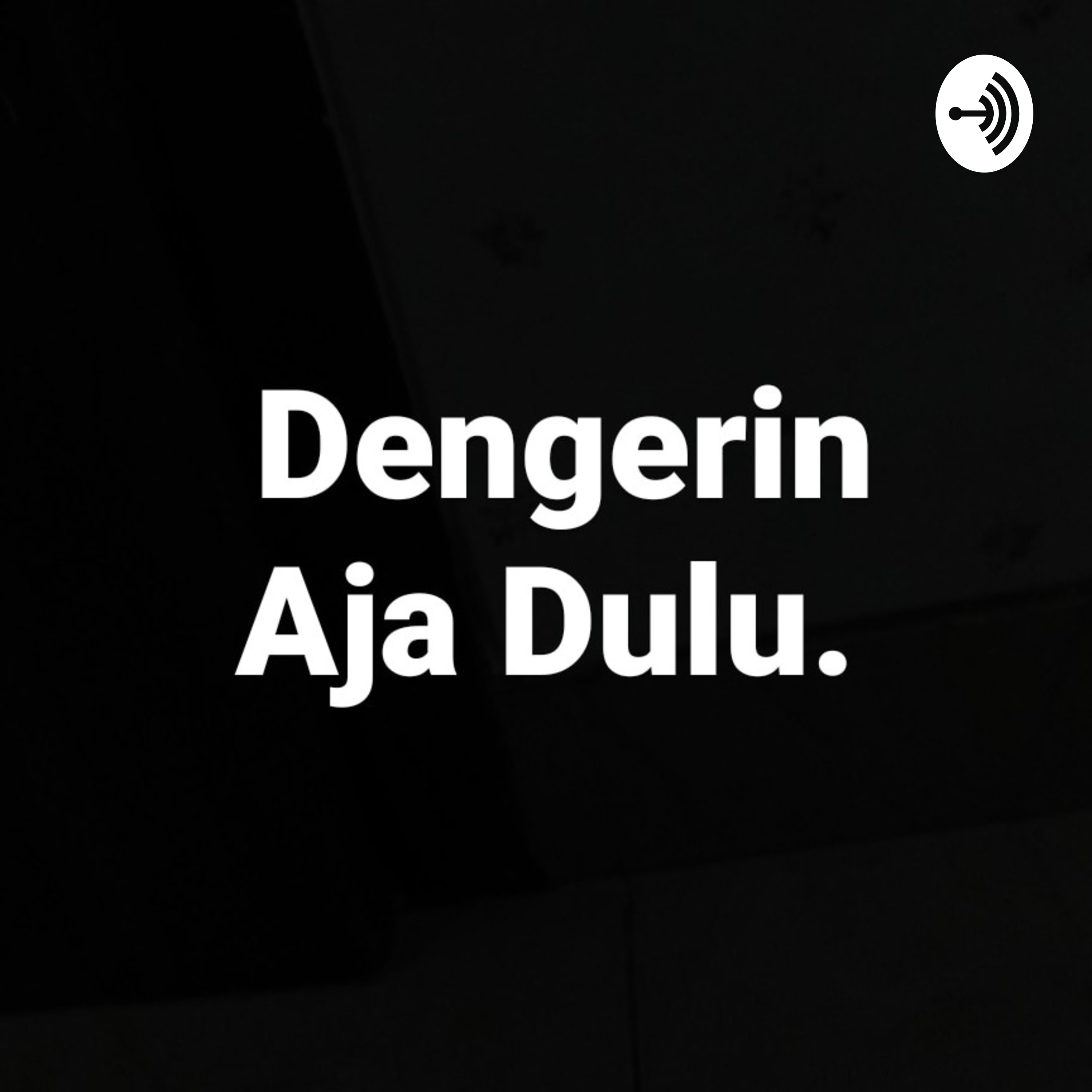 Dengerin Aja Dulu
