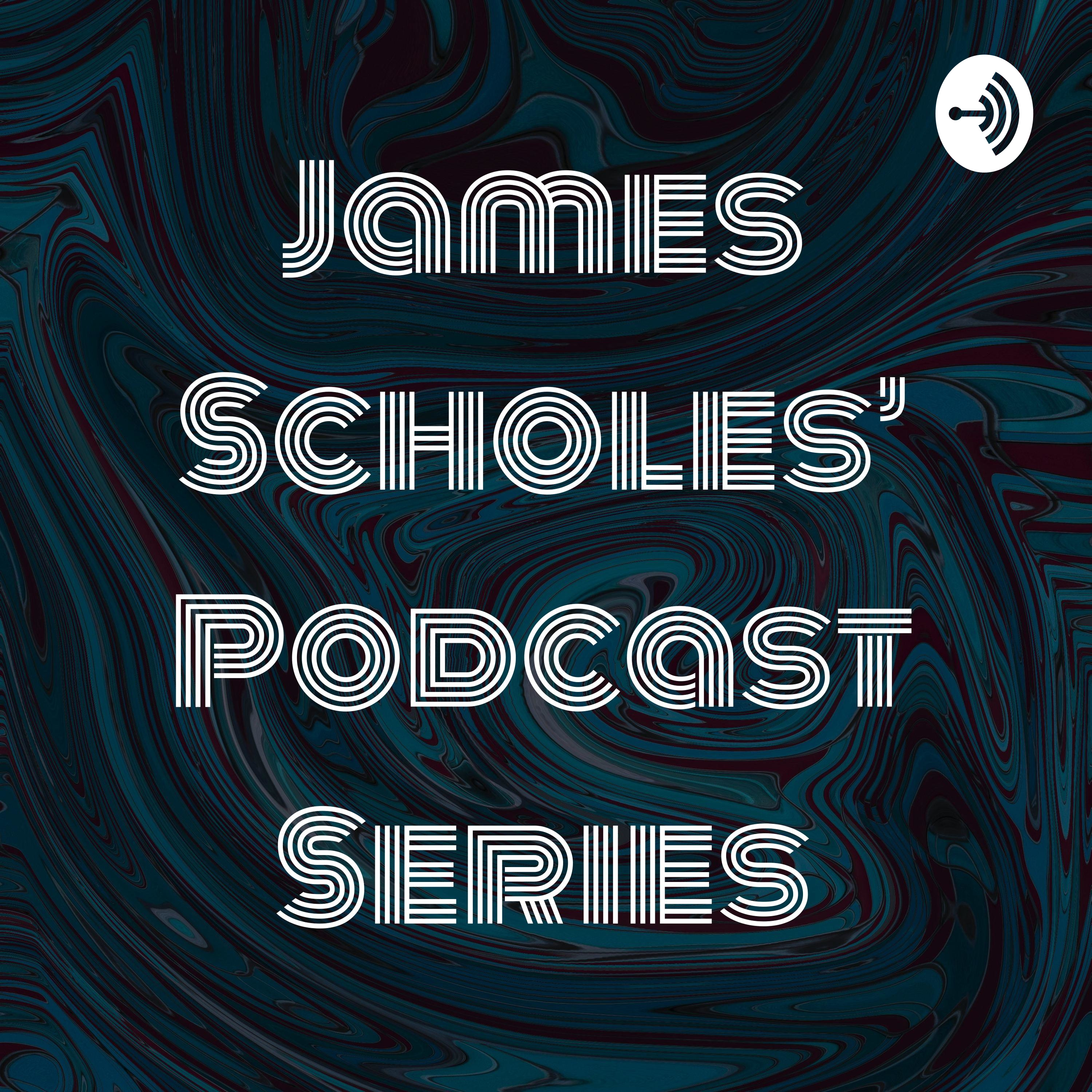 James Scholes' Podcast Series James Scholes' Podcast Series