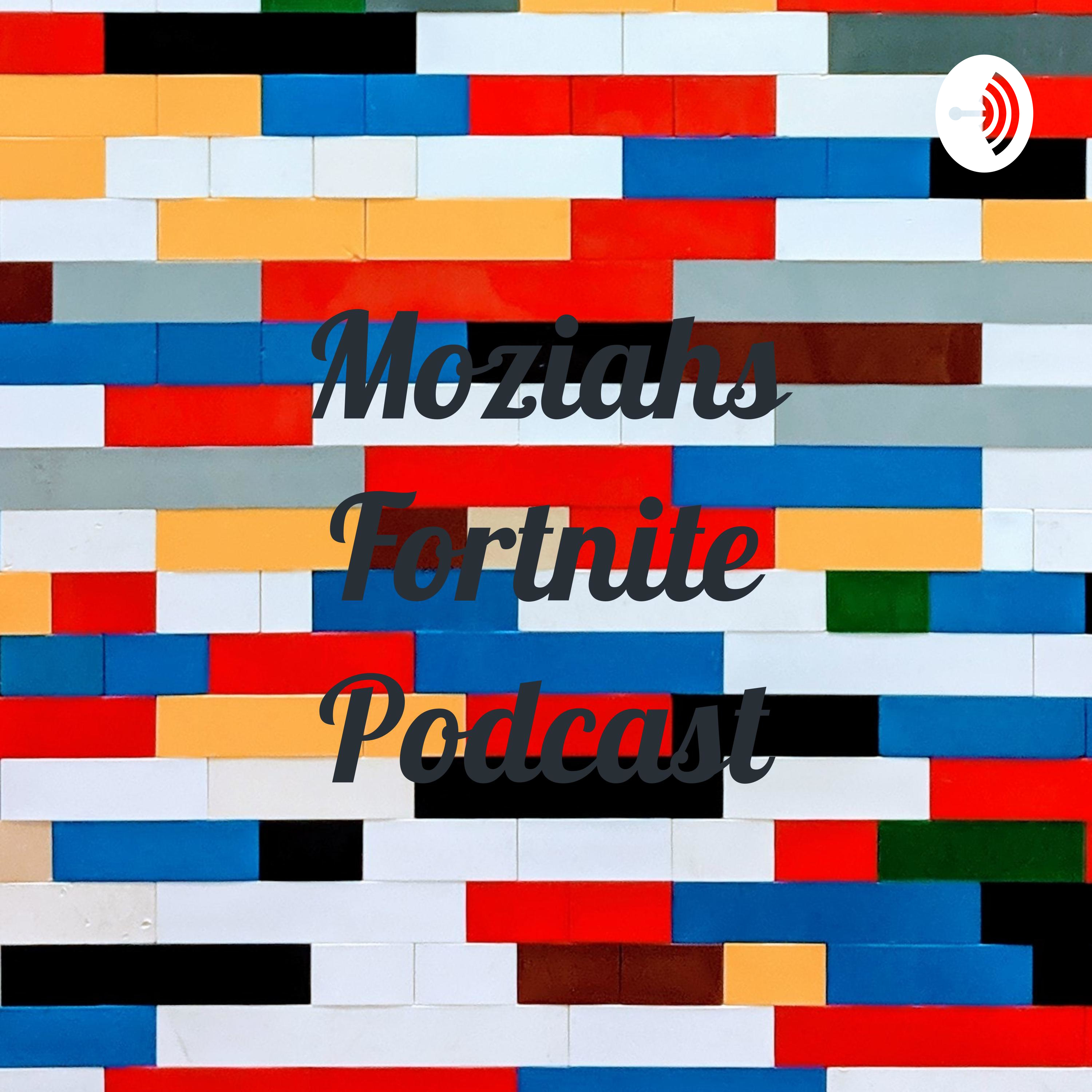 Moziahs Fortnite Podcast