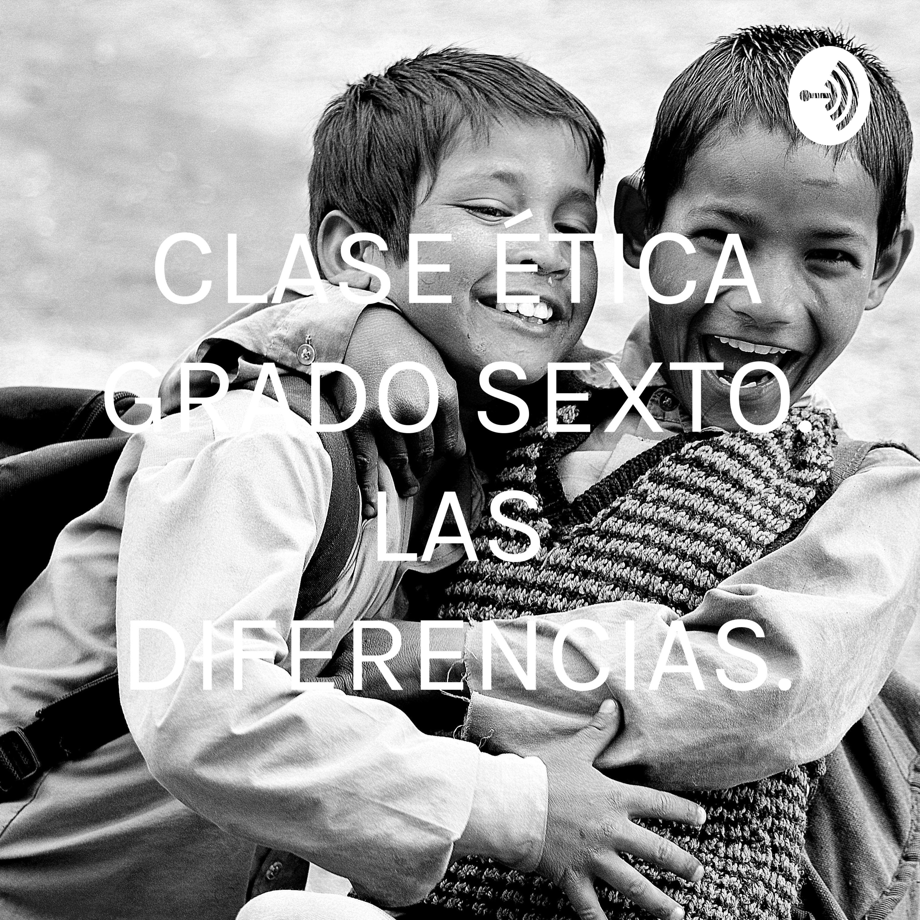 CLASE ÉTICA GRADO SEXTO. LAS DIFERENCIAS.