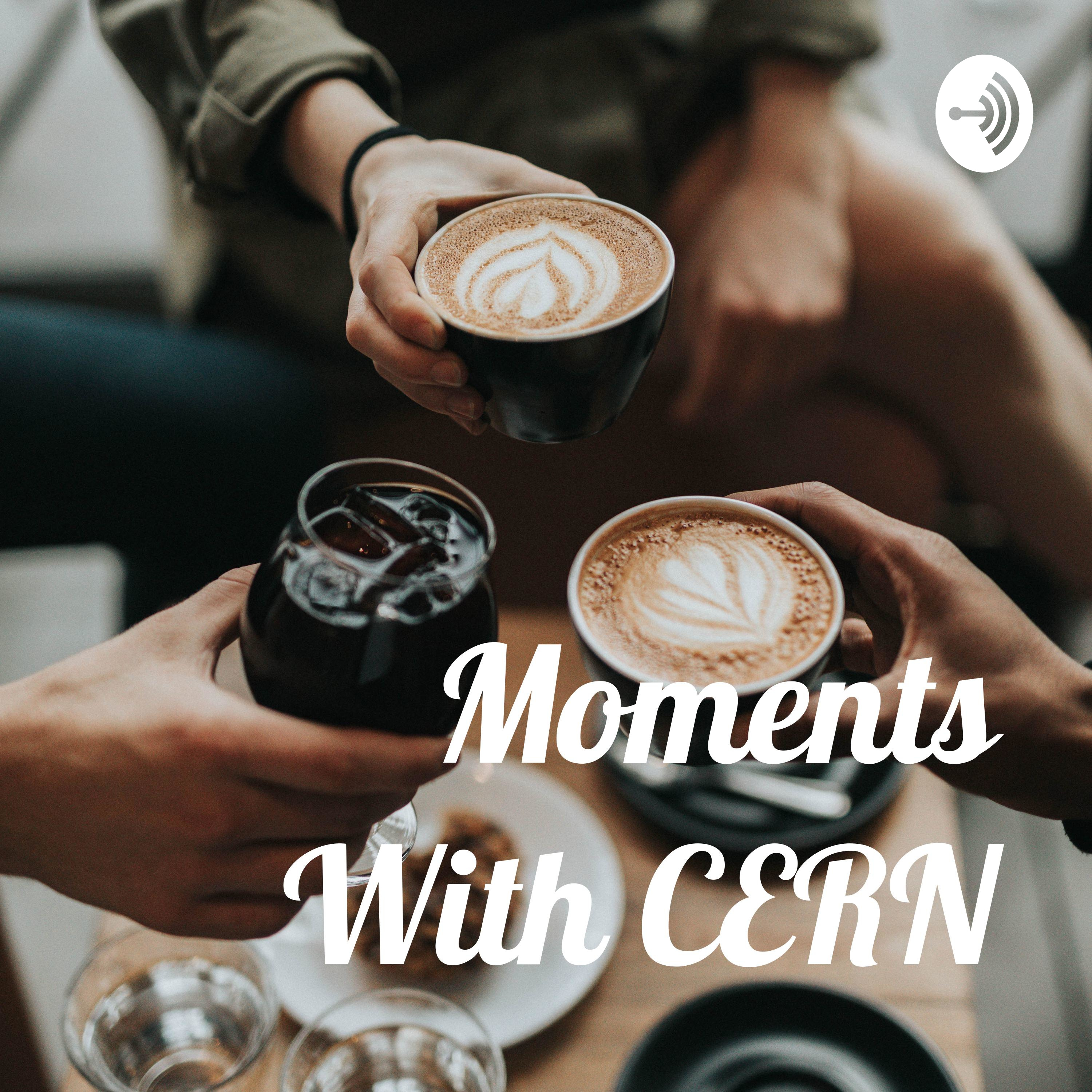 Moments With CERN Moments With CERN podcast