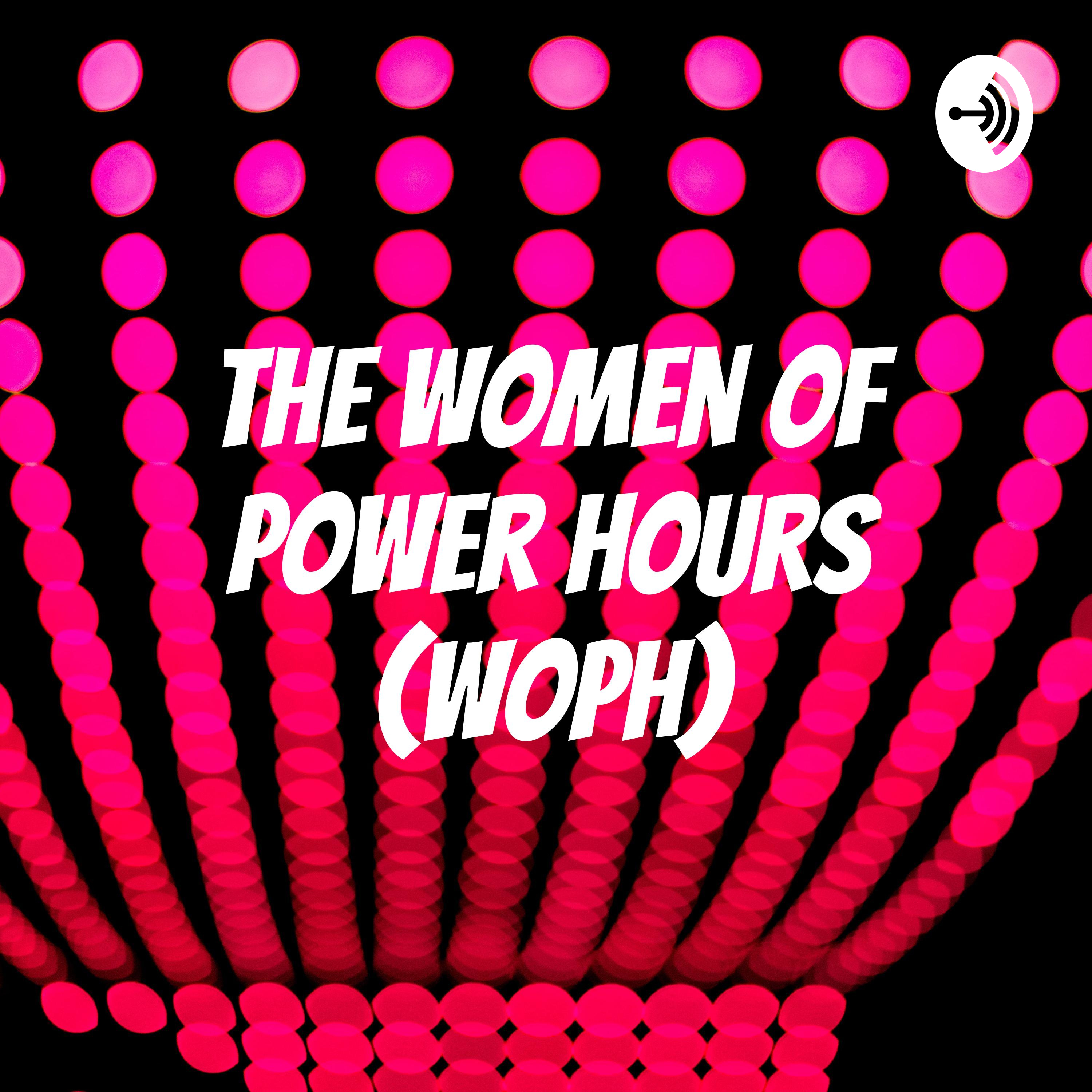 The Women of Power Hours (WOPH)