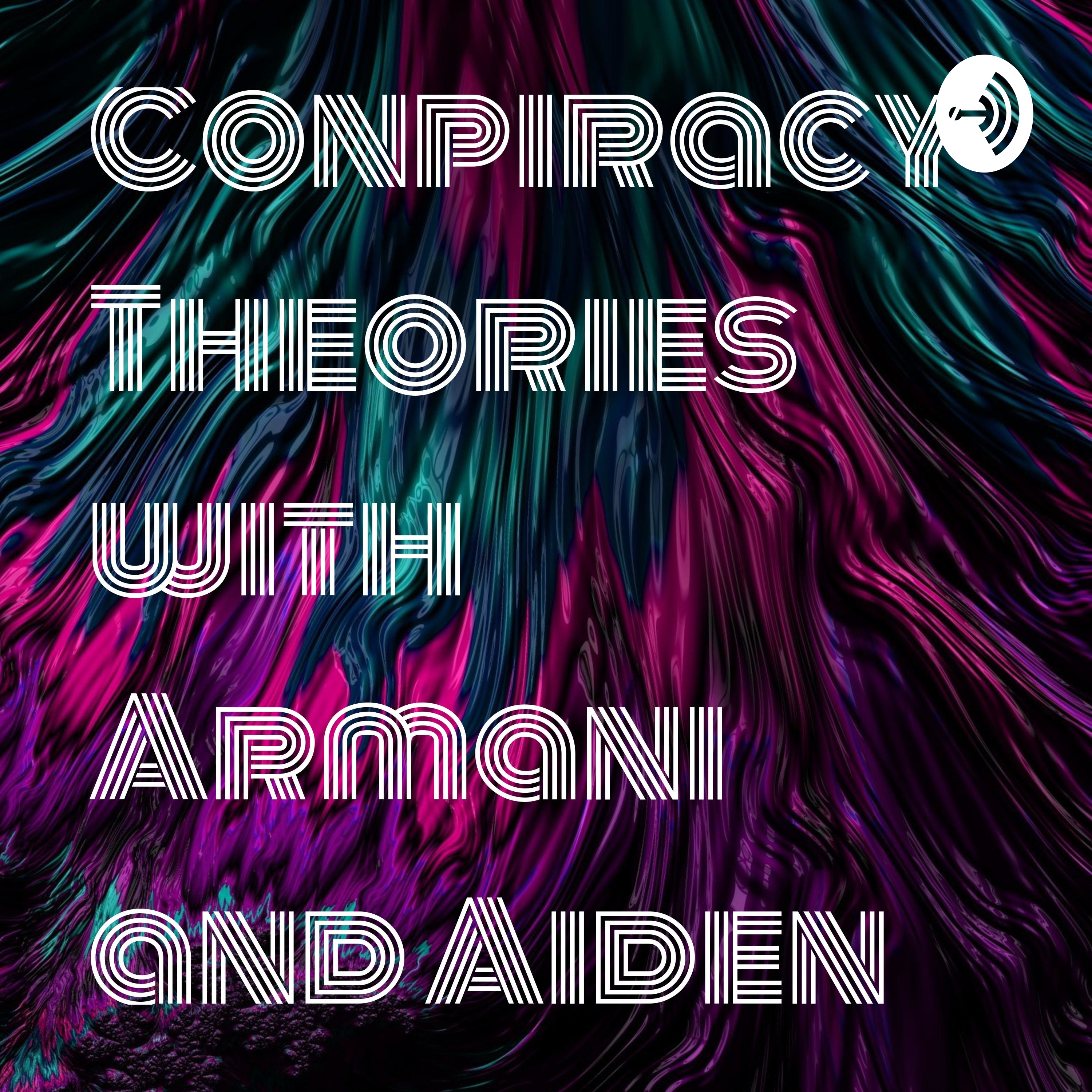 Conpiracy Theories with Armani and Aiden