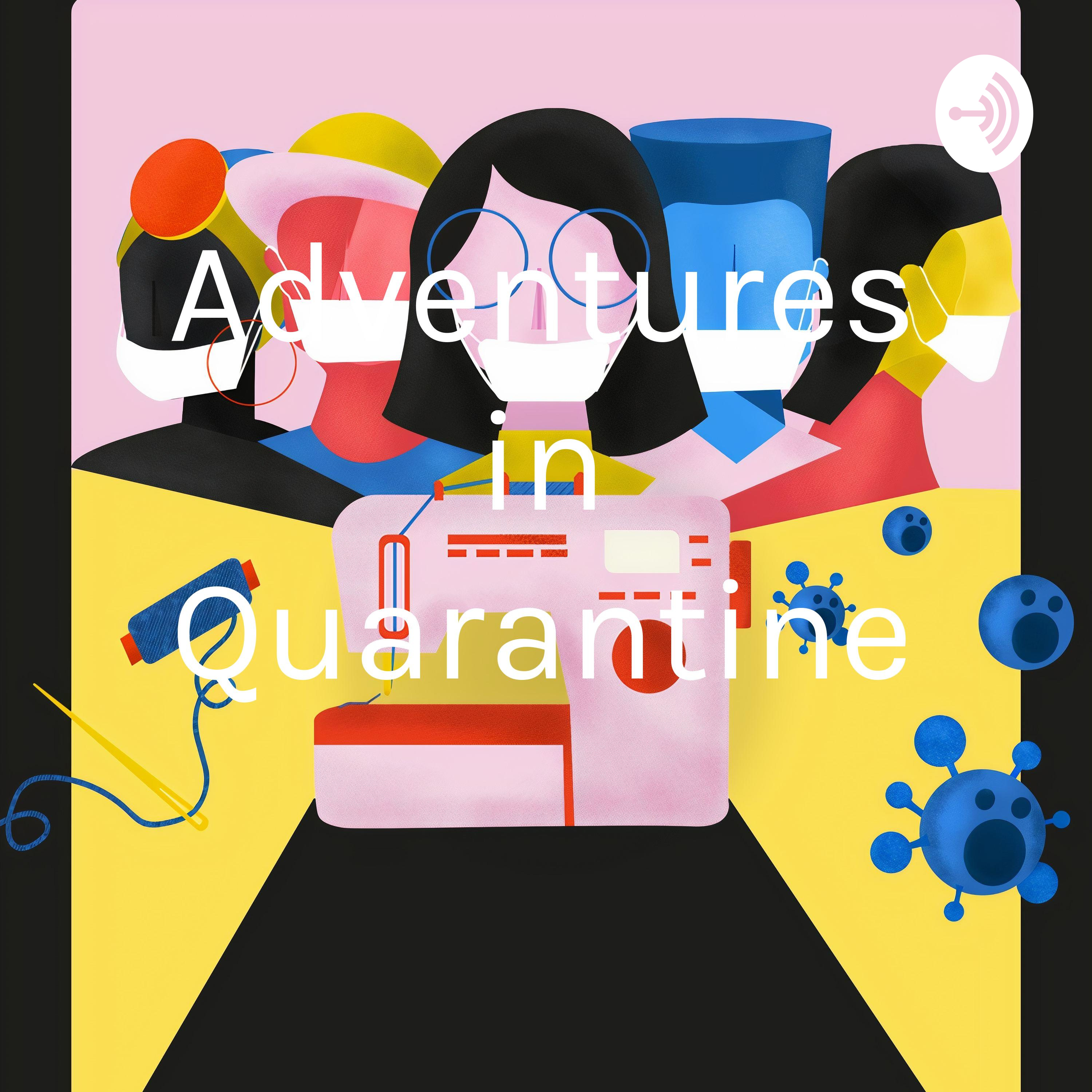 Adventures in Quarantine 