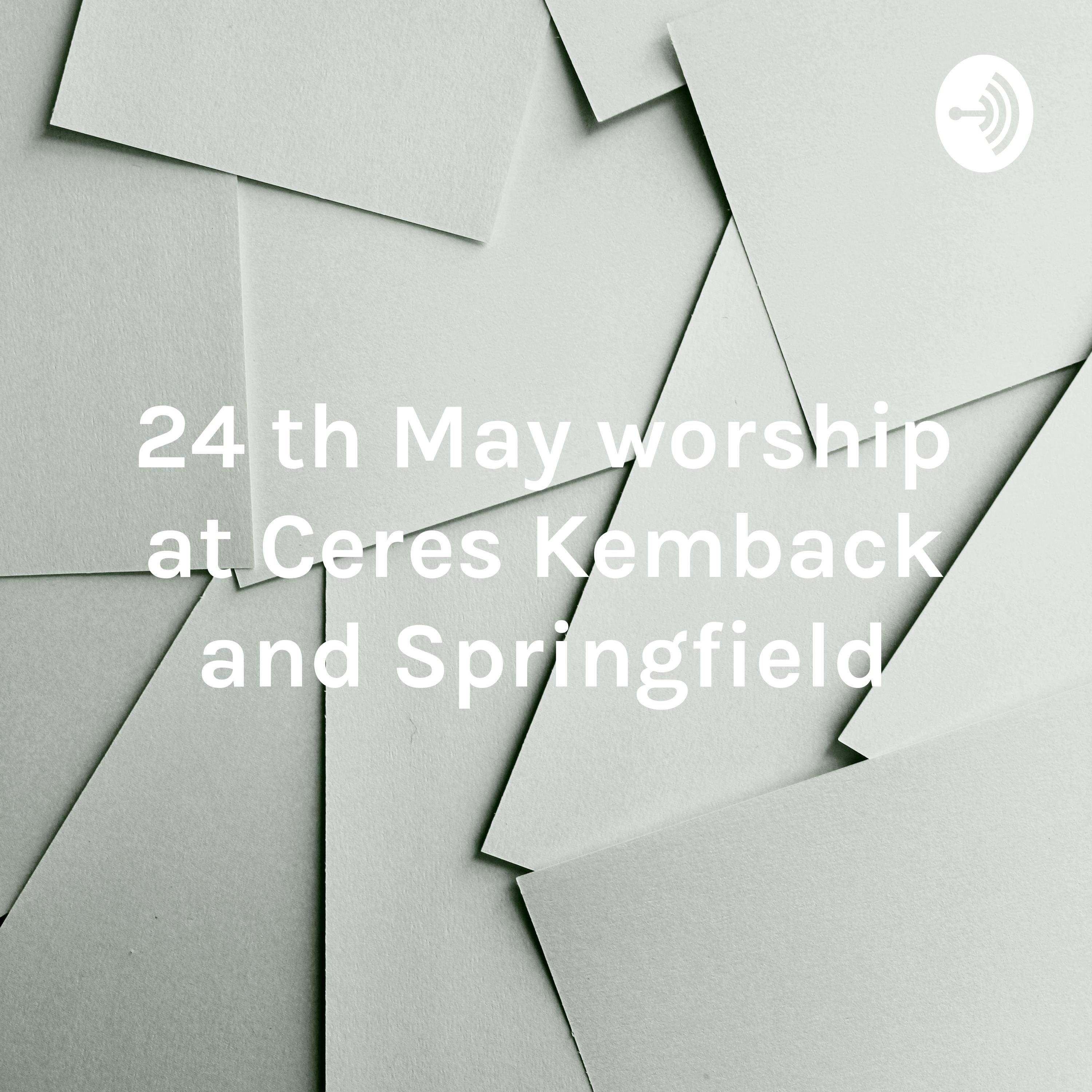 24 th May worship at Ceres Kemback and Springfield