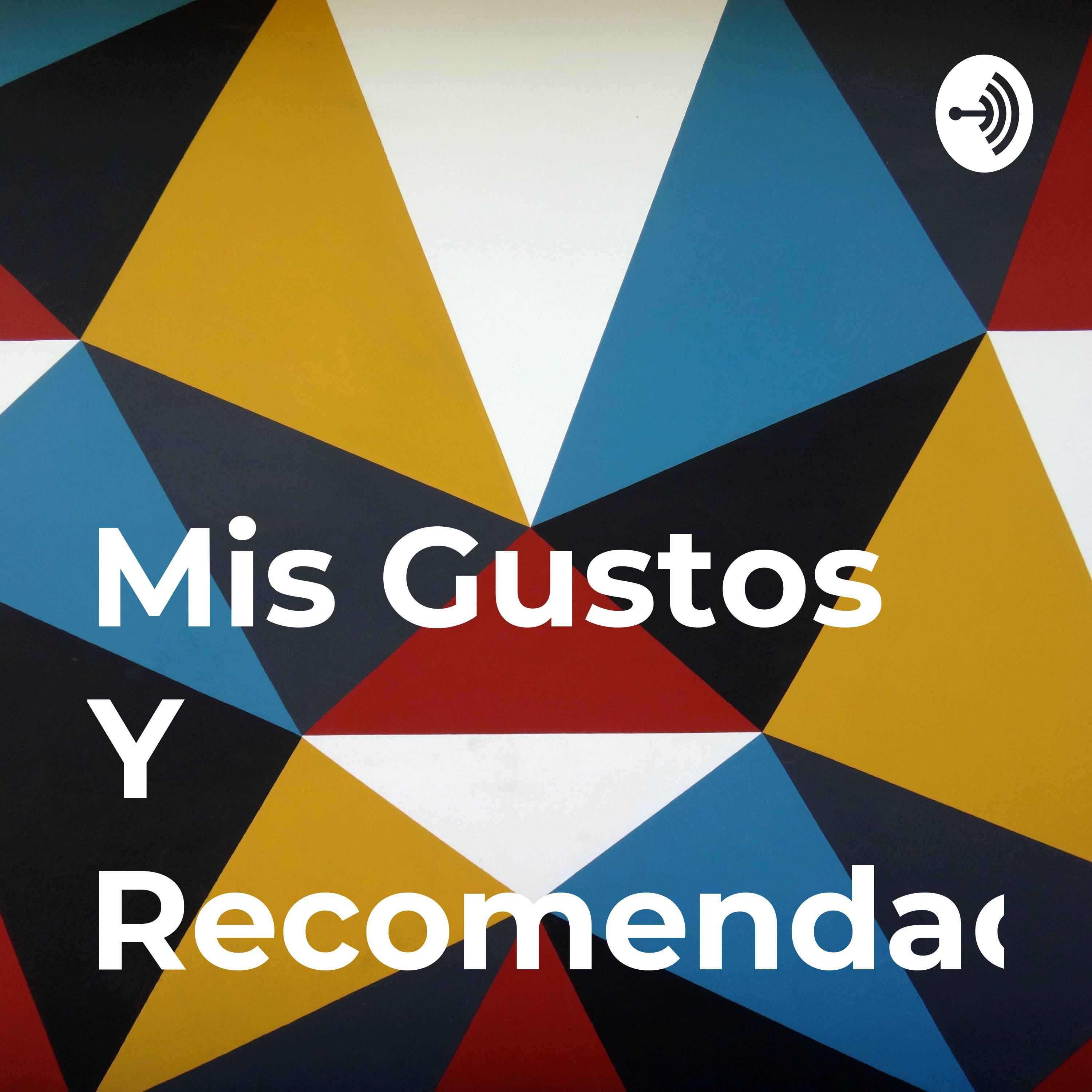 Mis Gustos Y Recomendaciones