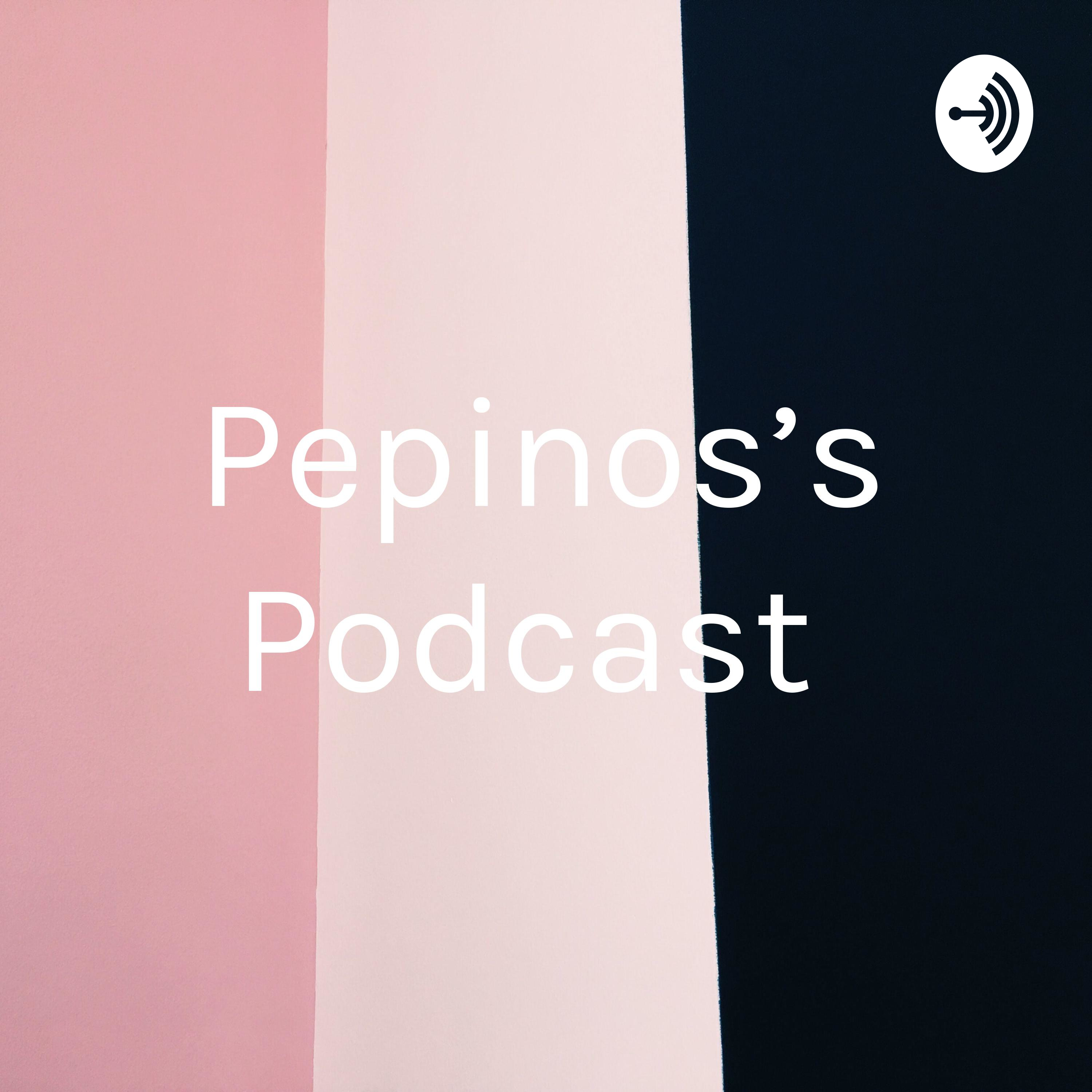 Pepinos’s Podcast 